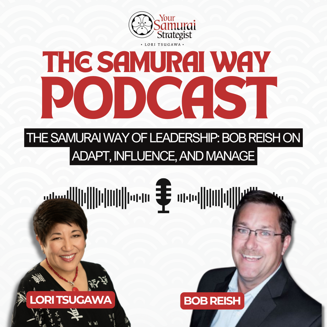 The Samurai Way of Leadership: Bob Reish on Adapt, Influence, and Manage