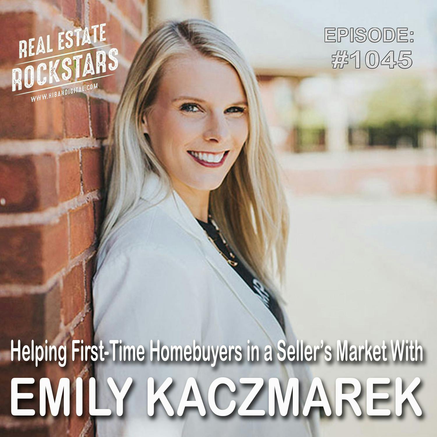 1045: Helping First-Time Homebuyers in a Seller’s Market With Emily Kaczmarek
