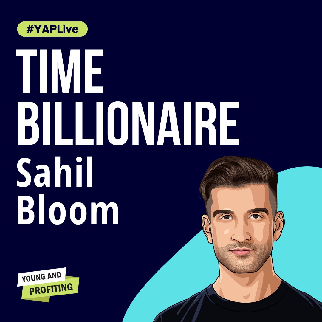 Sahil Bloom: How Entrepreneurs Build Real Wealth Beyond Money | Entrepreneurship | YAPLive