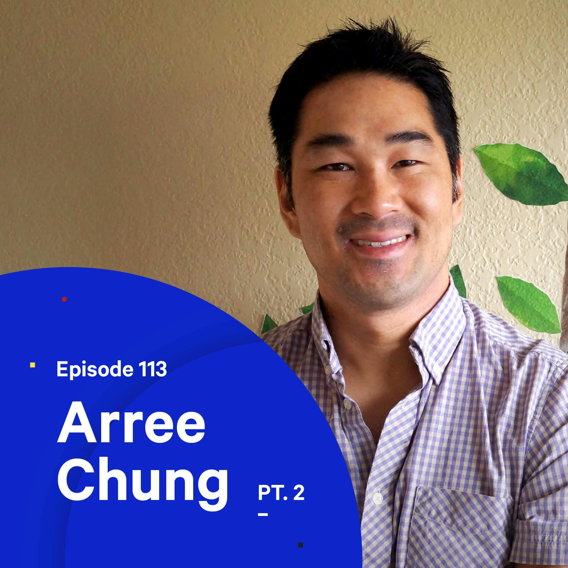 113 - Starting a Business During a Pandemic — with Arree Chung (Pt. 2)