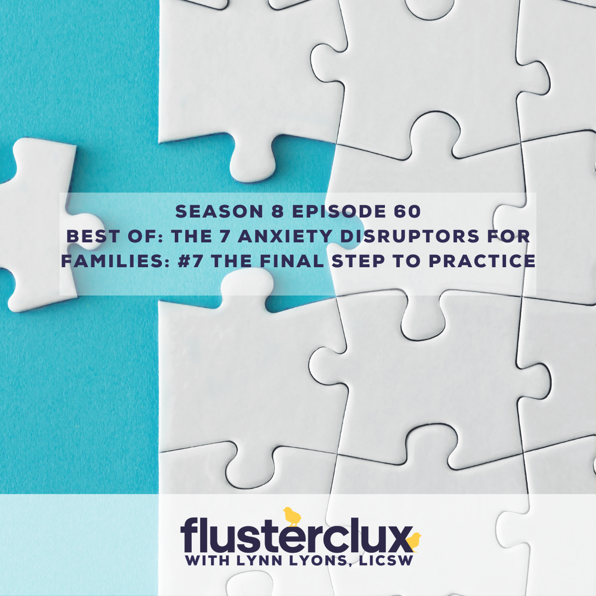 Best of: The 7 Anxiety Disruptors For Families: #7 The Final Step to Practice