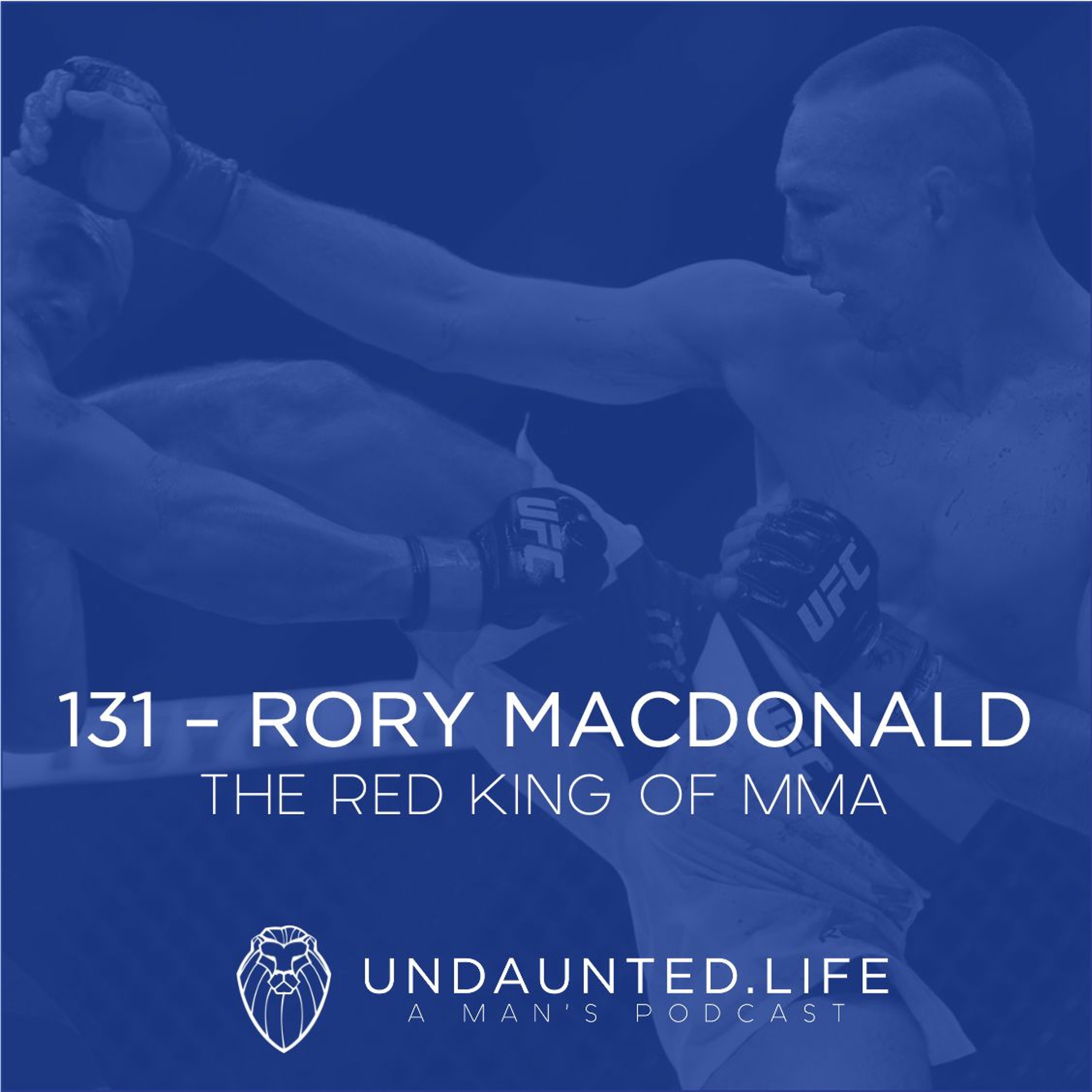 131 - RORY MACDONALD | The Red King Of MMA