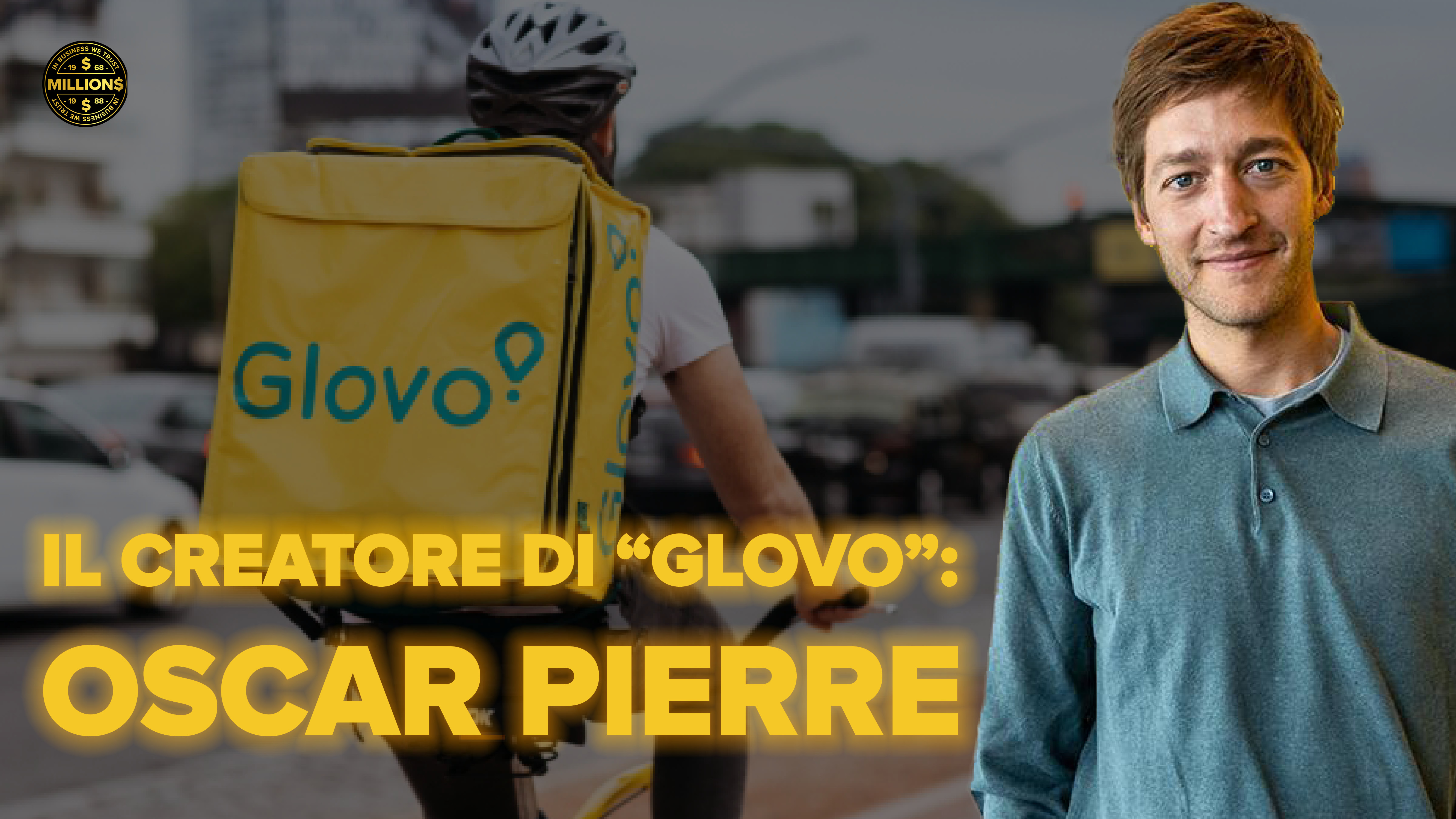 il Creatore di “GLOVO”: Oscar Pierre | Millions Podcast ep. Special 4