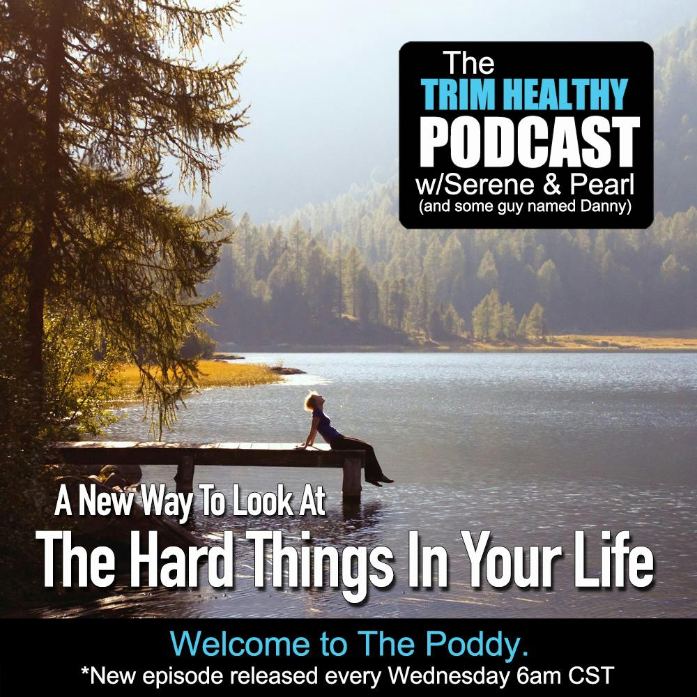 Ep. 295: A New Way To Look At The Hard Things In Your Life