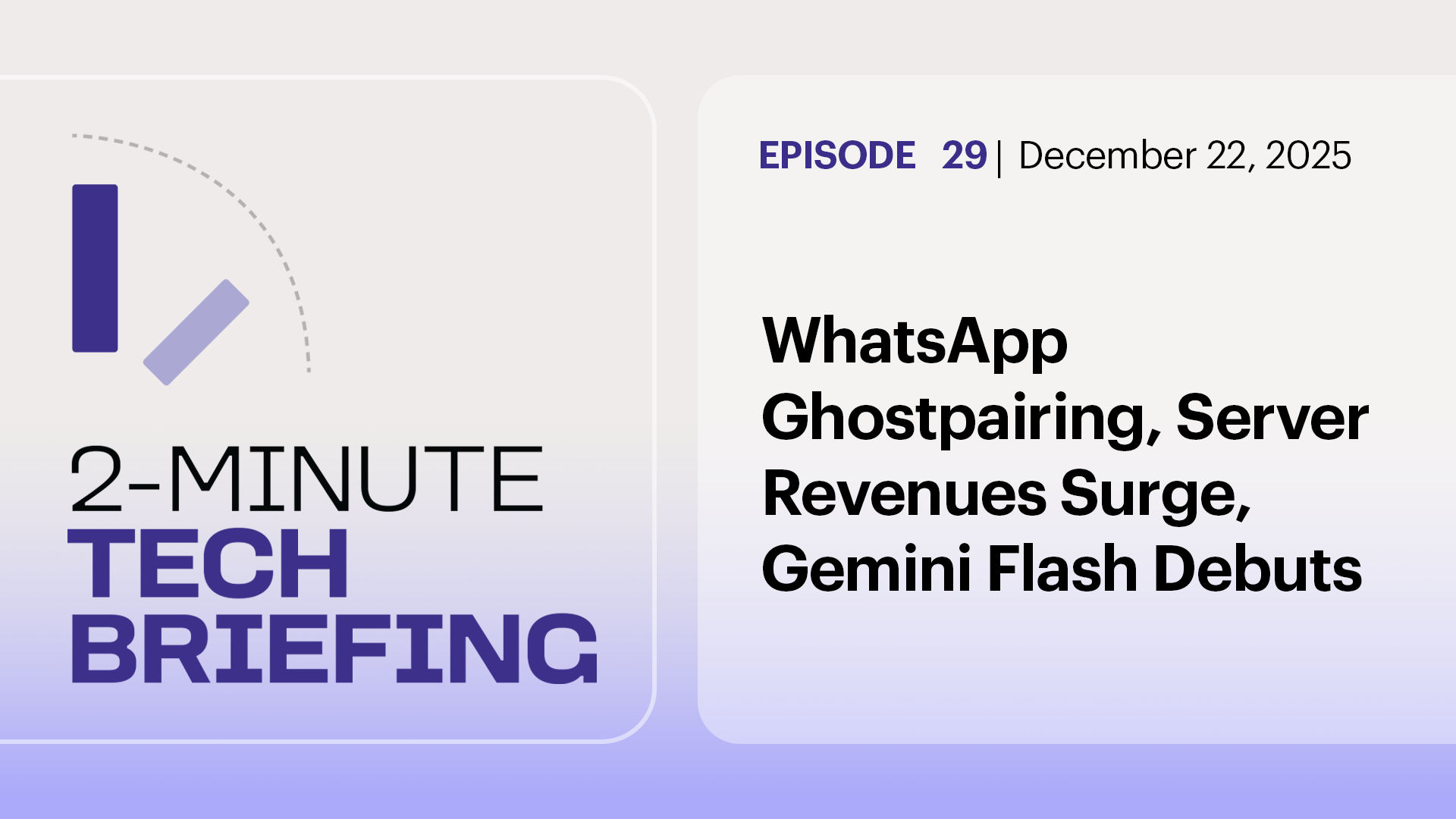 WhatsApp GhostPairing, Server Revenues Surge, Gemini Flash Debuts | Ep. 29