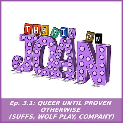 #3.1 Queer Until Proven Otherwise (Suffs, Wolf Play, Company)