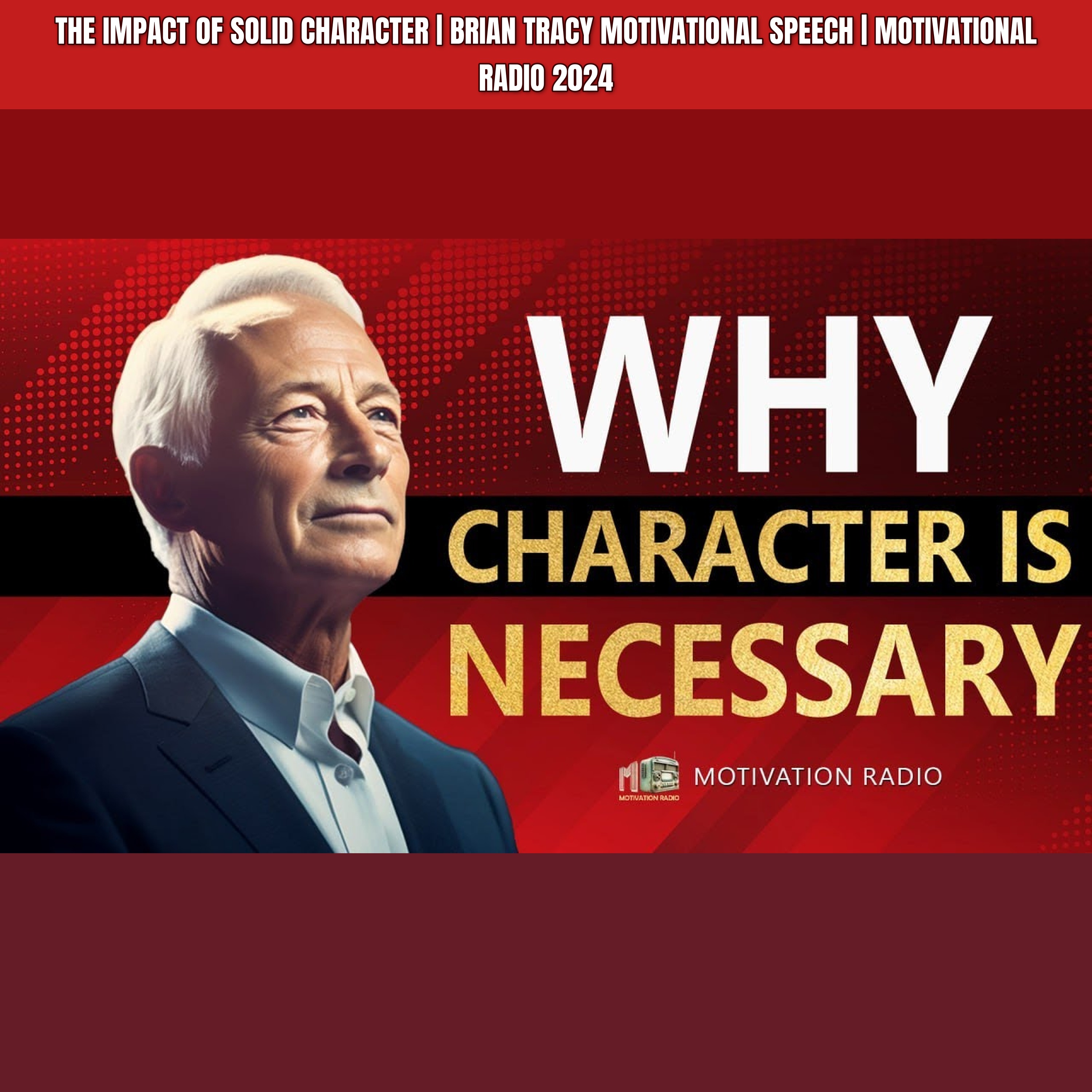 The Impact of Solid CHARACTER | Brian Tracy Motivational Speech | Motivational Radio 2024 episode artwork