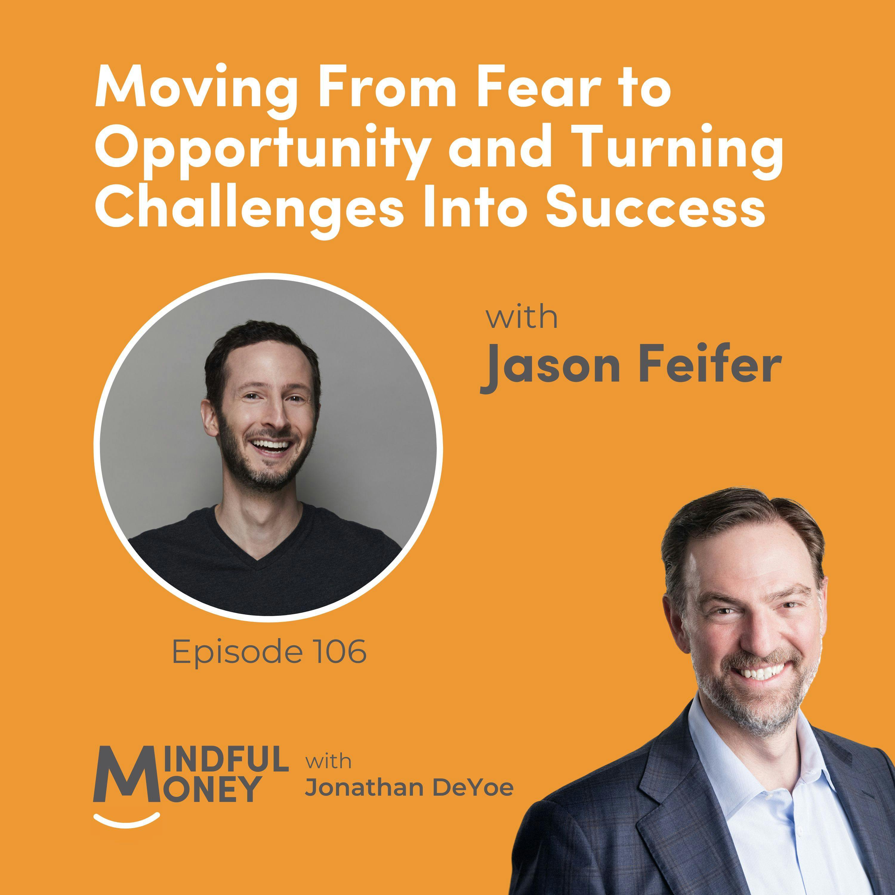 106: Jason Feifer - Moving From Fear to Opportunity and Turning Challenges Into Success 106: Jason Feifer - Moving From Fear to Opportunity and Turning Challenges Into Success