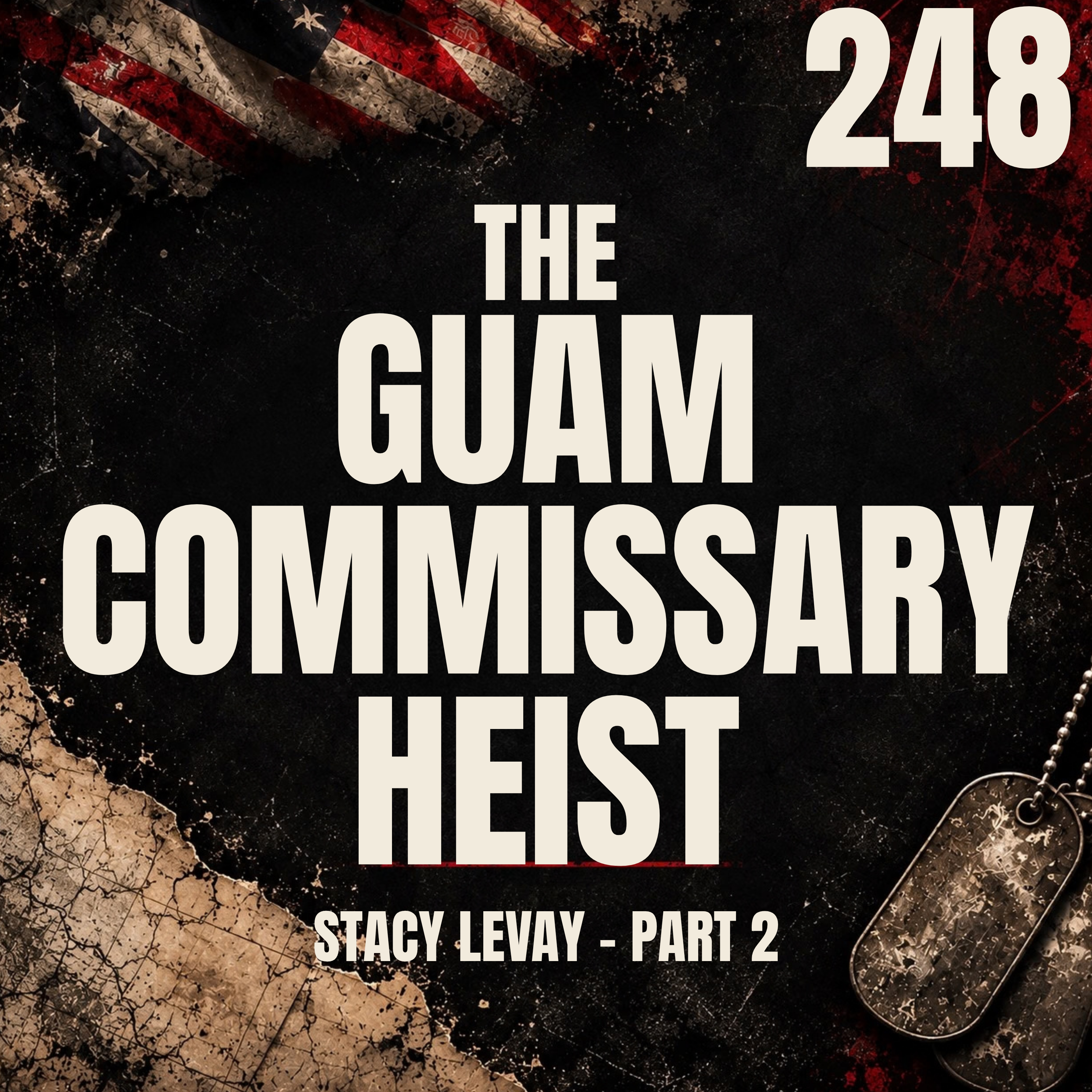 248 || The Guam Commissary Heist || Stacy Levay [Part 2]