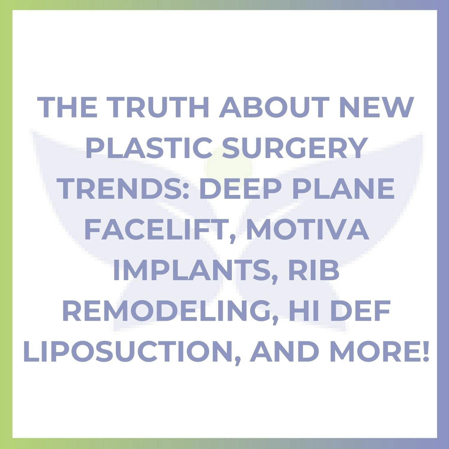 The Truth About New Plastic Surgery Trends: Deep Plane Facelift, Motiva Implants, Rib Remodeling, Hi Def Liposuction, and More!