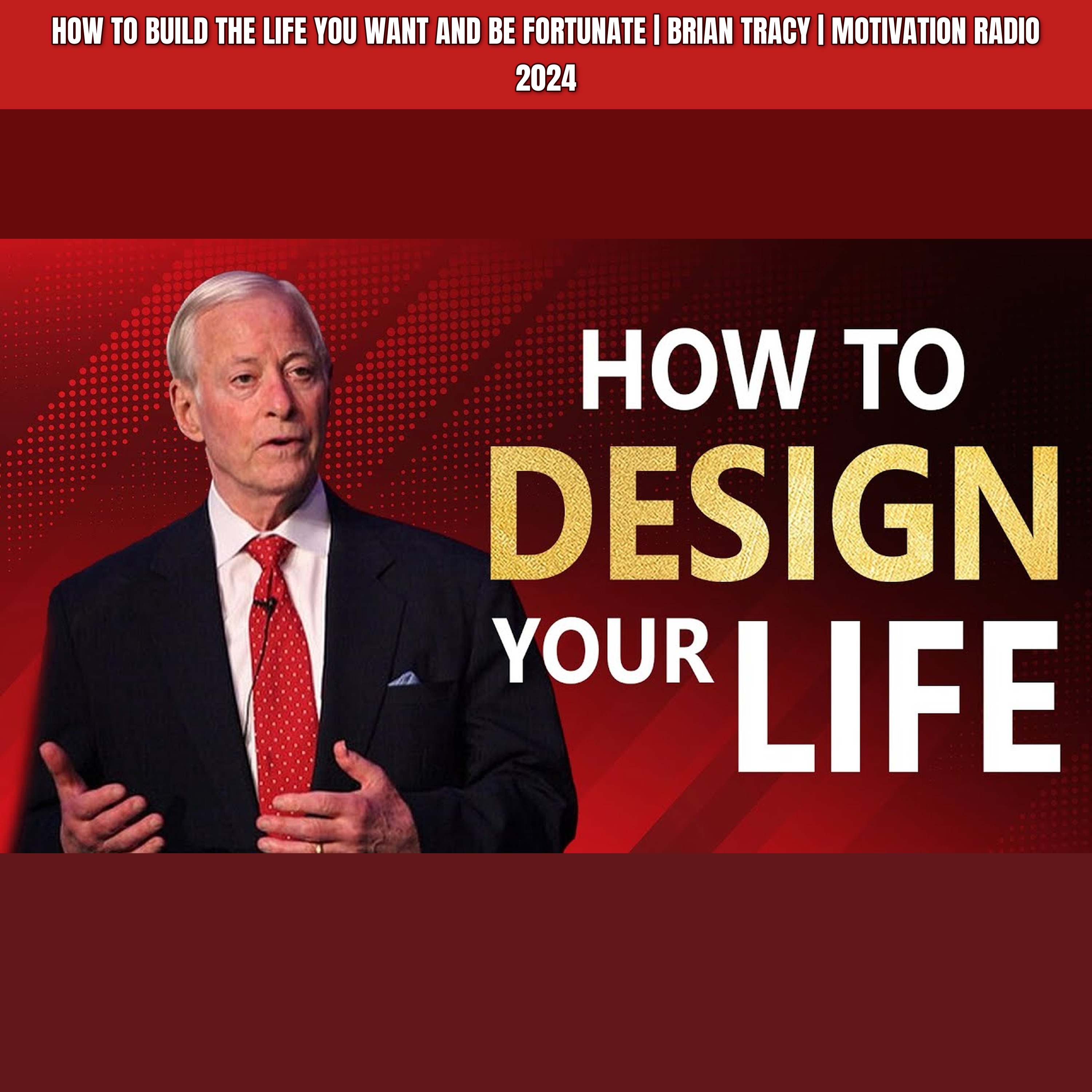 How To BUILD The Life You WANT And Be FORTUNATE | Brian Tracy | Motivation Radio 2024