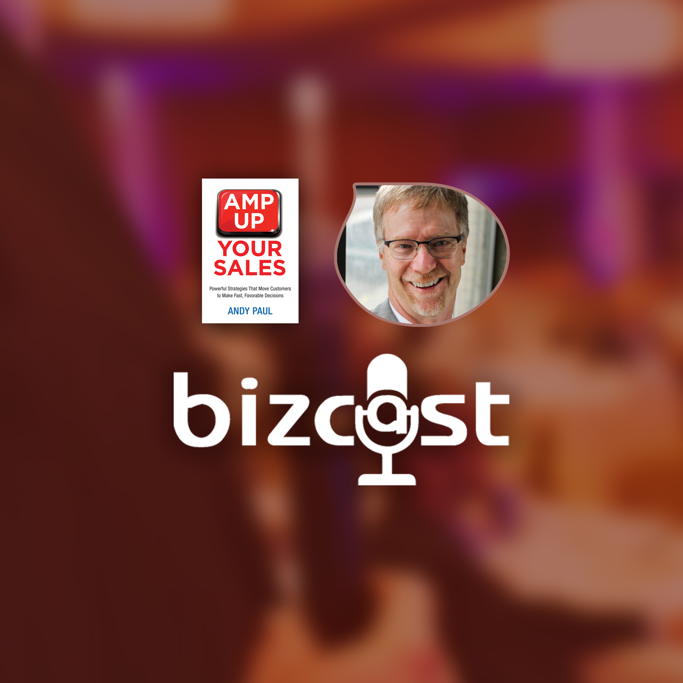 Bizcast :: Andy Paul, Author of Amp Up Your Sales episode artwork