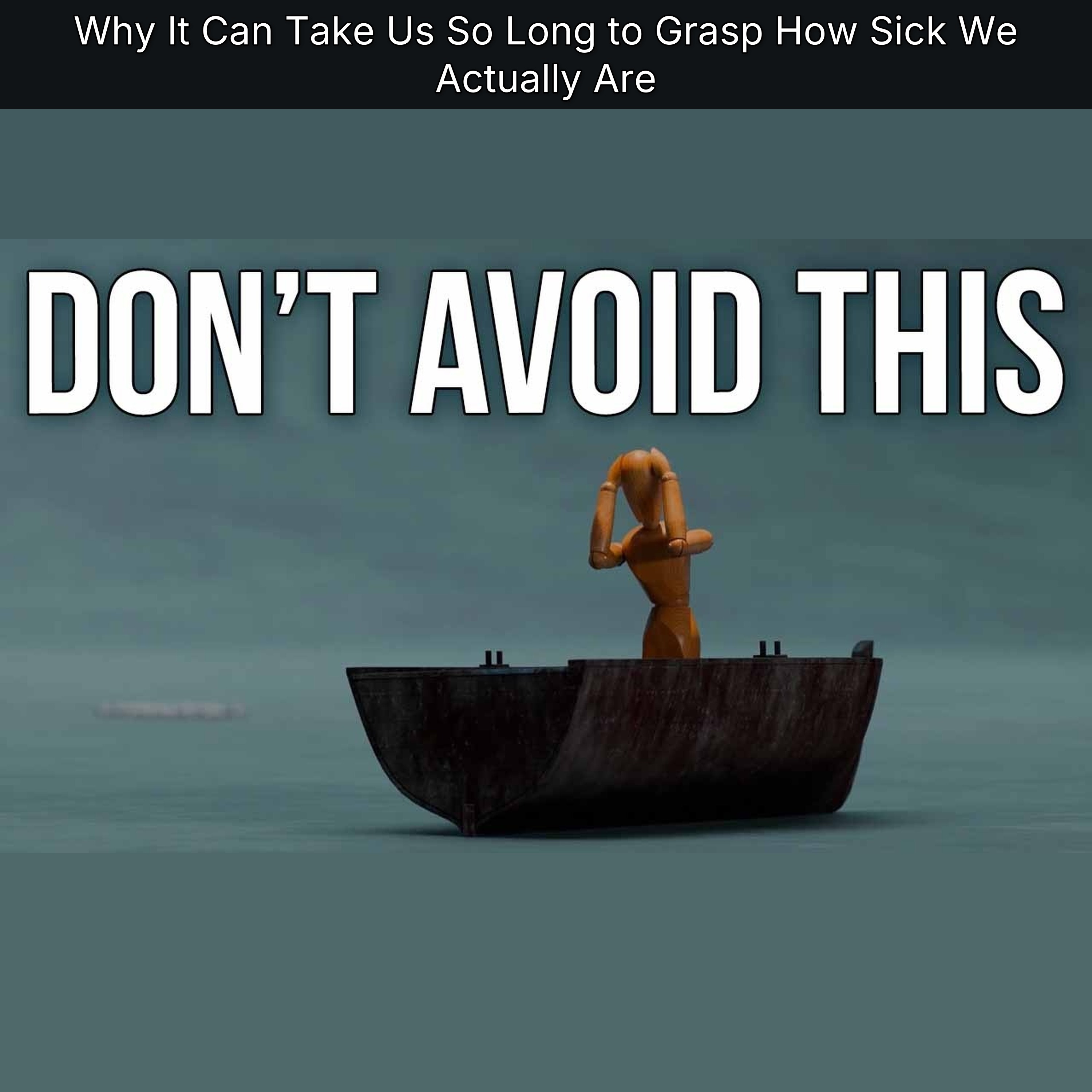 Why It Can Take Us So Long to Grasp How Sick We Actually Are