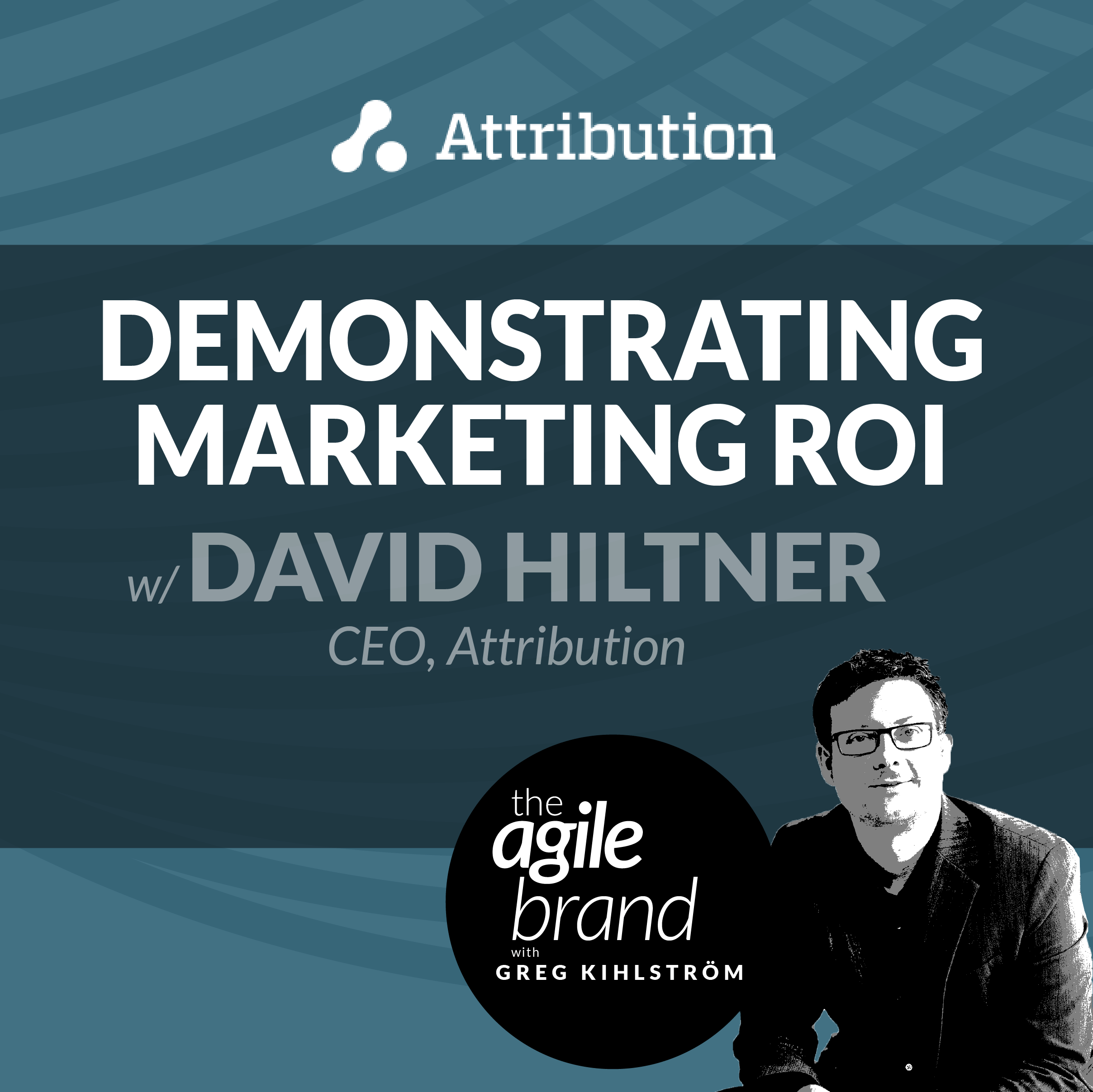 Demonstrating Marketing ROI with David Hiltner, Attribution