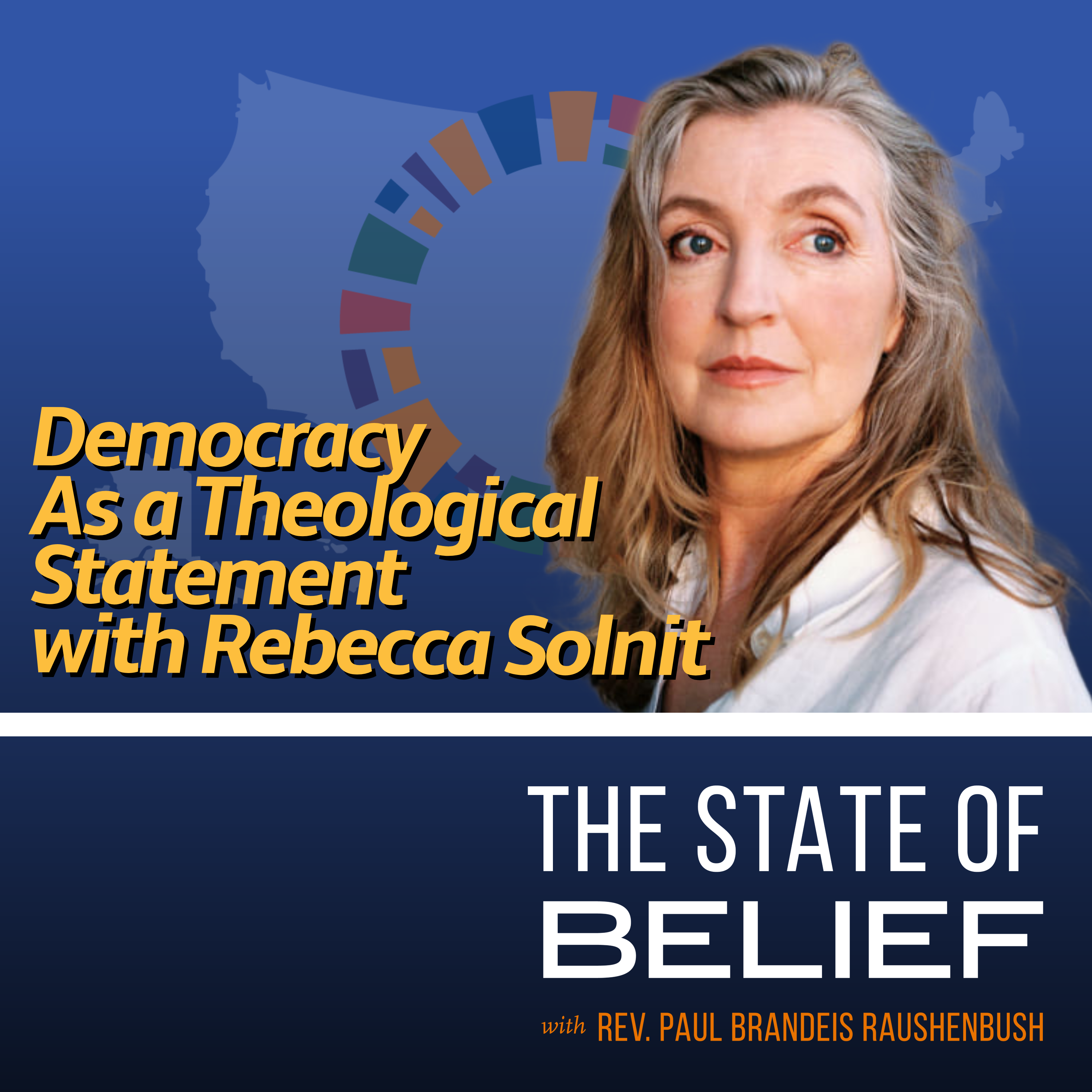 Democracy As a Theological Statement with Rebecca Solnit