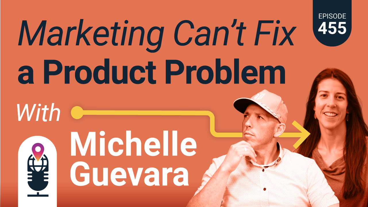 455: Marketing Can't Fix a Product Problem with Michelle Guevara episode artwork