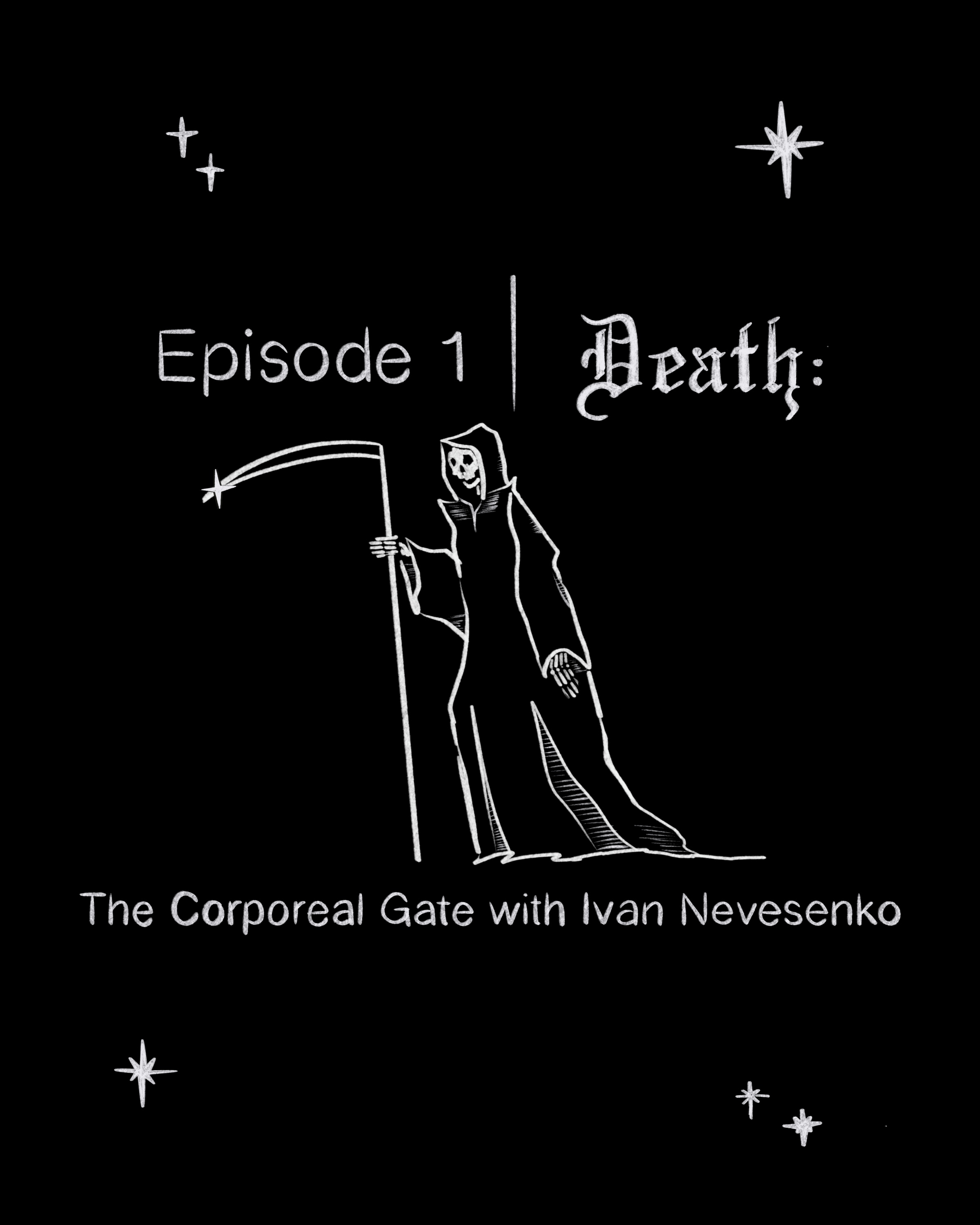 Ep. 1 | Death: The Corporeal Gate with Ivan Nevesenko