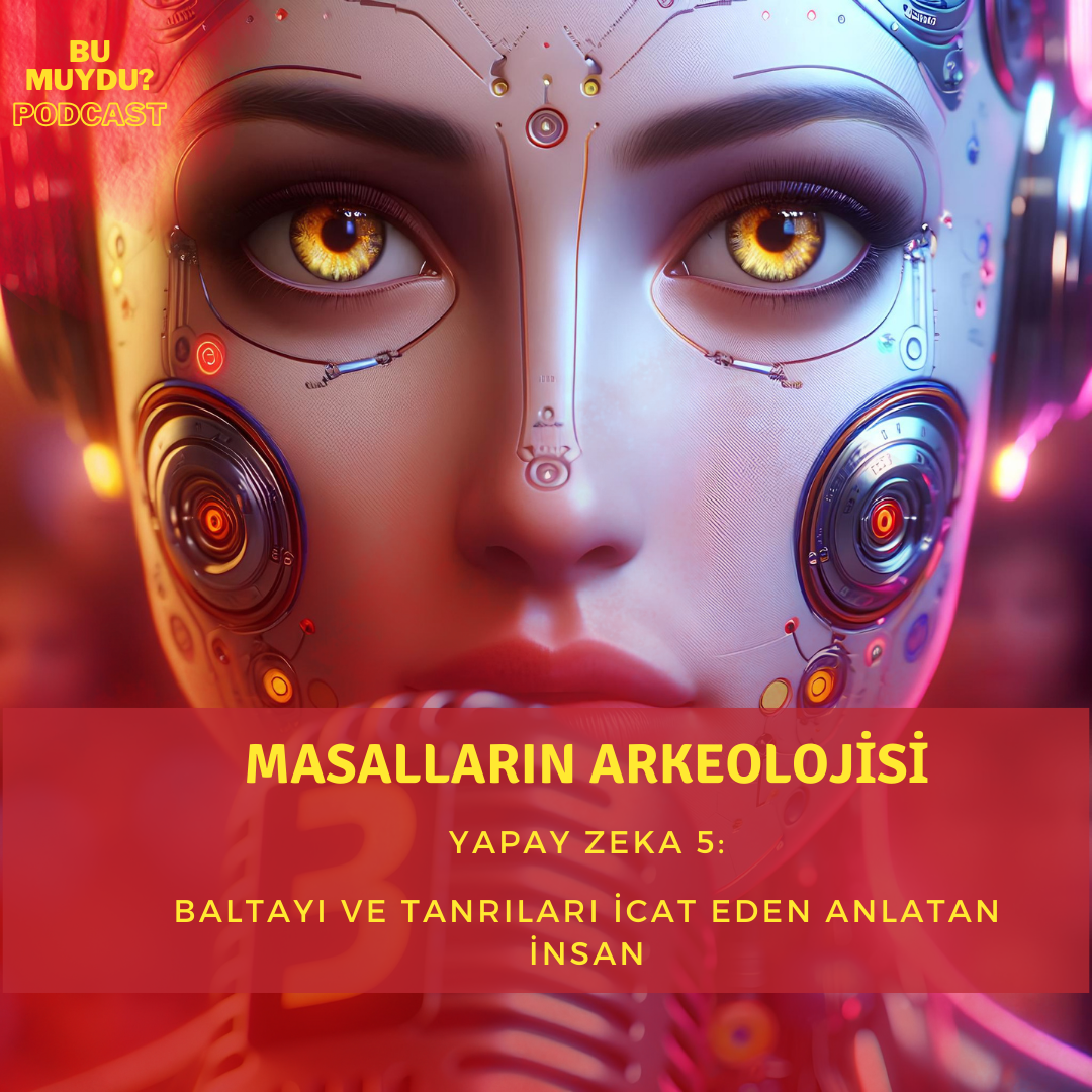 Yapay Zeka 5: Baltayı ve Tanrıları İcat Eden Anlatan İnsan episode artwork
