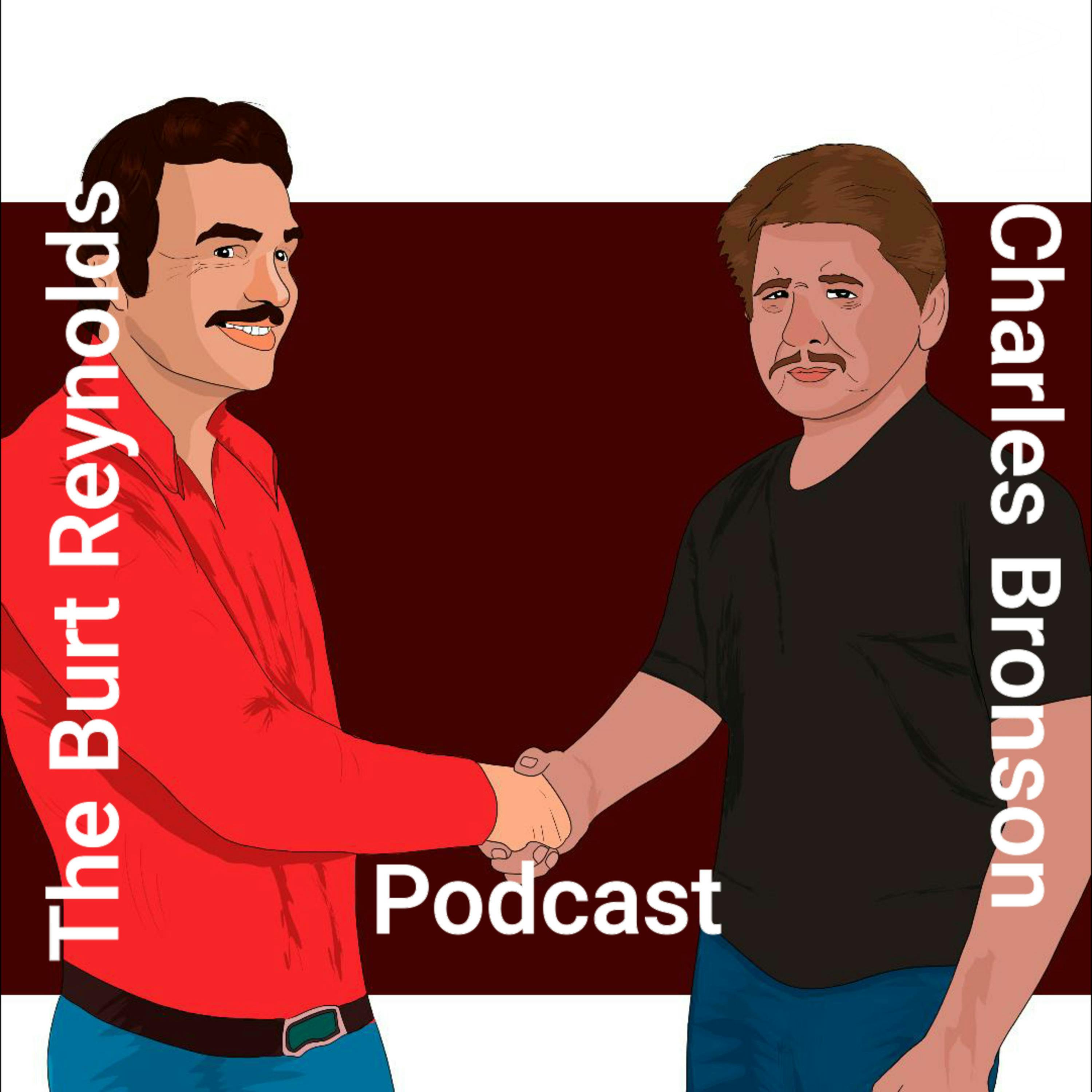The Burt Reynolds and Charles Bronson Podcast The Burt Reynolds and Charles Bronson Podcast