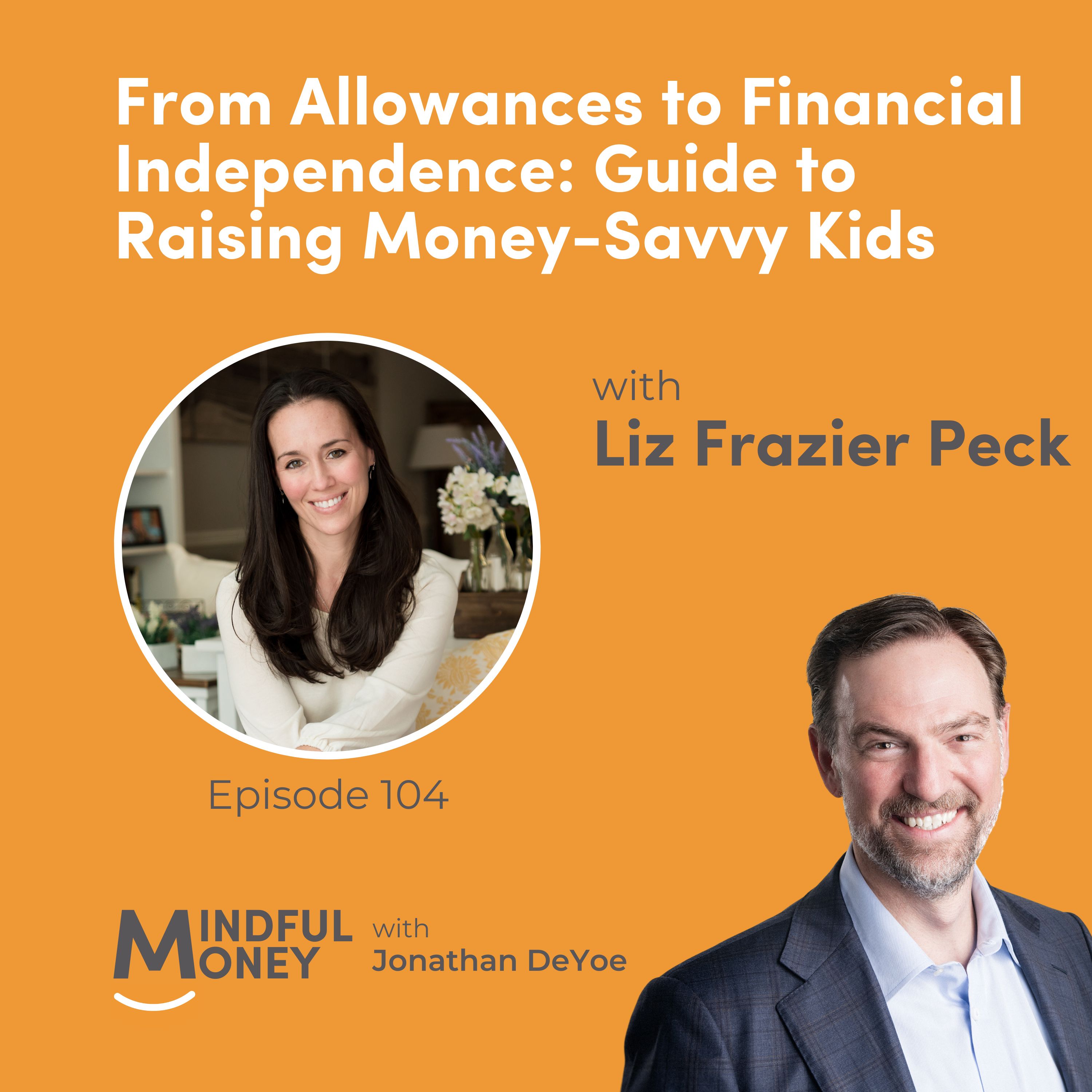 104: Liz Frazier Peck - From Allowances to Financial Independence: Guide to Raising Money-Savvy Kids