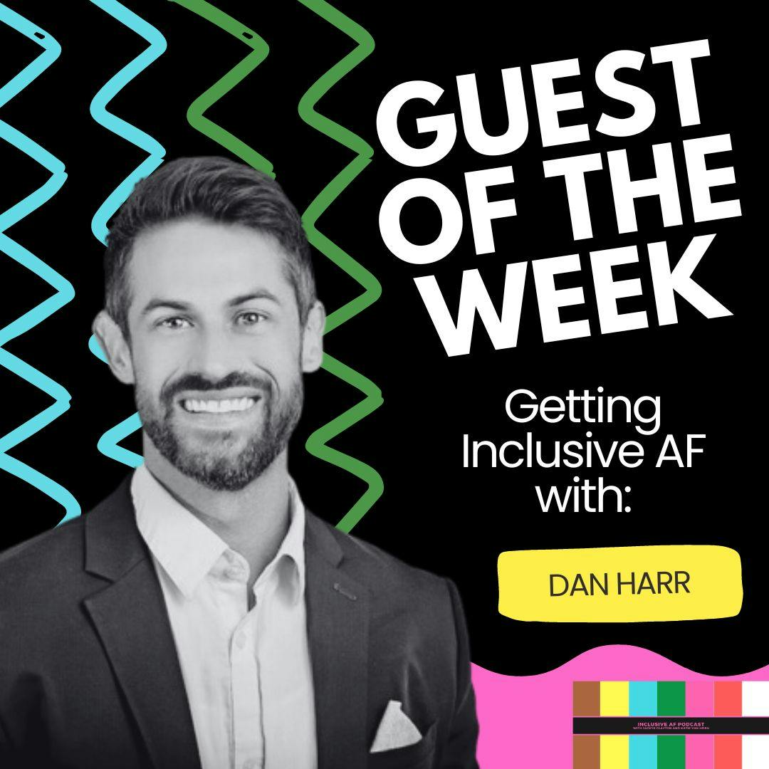 Getting Inclusive AF with Dan Harr