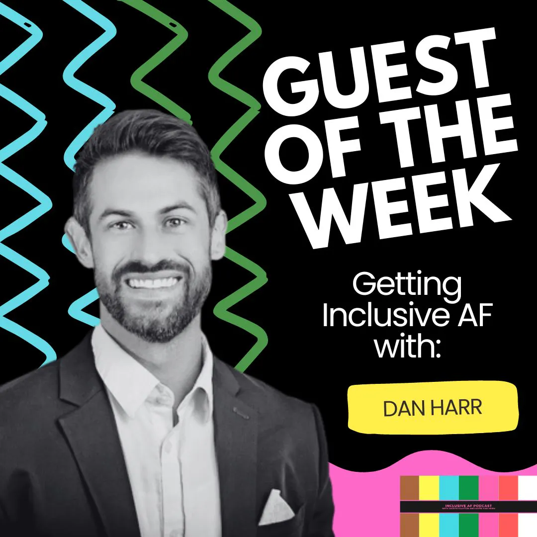 Getting Inclusive AF with Dan Harr Getting Inclusive AF with Dan Harr