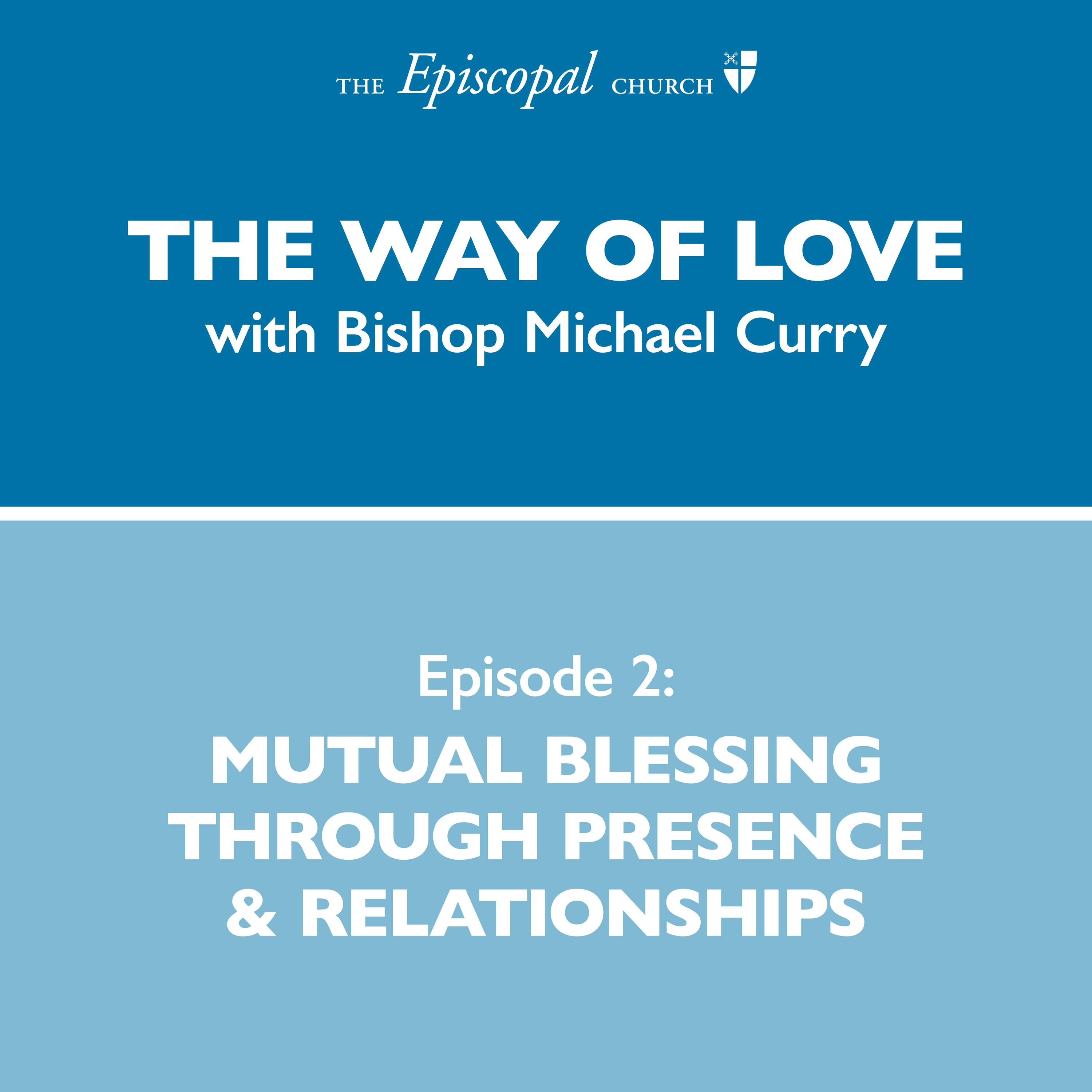 Mutual Blessing Through Presence & Relationships