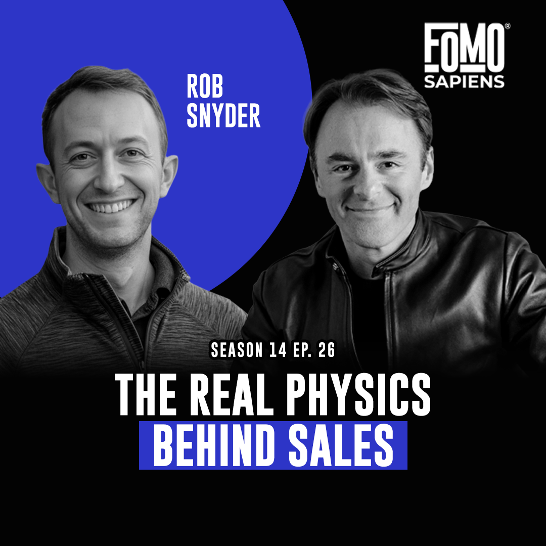 S14 E26 B2B Sales Guru Rob Snyder on The Real Physics Behind Sales