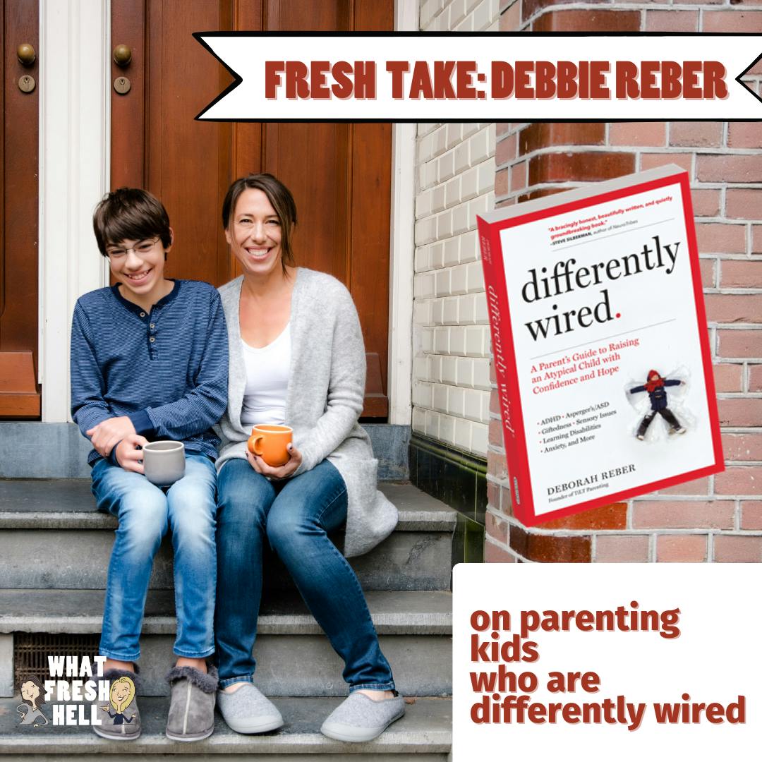 Fresh Take: Debbie Reber on Parenting Kids Who Are "Differently Wired" Image