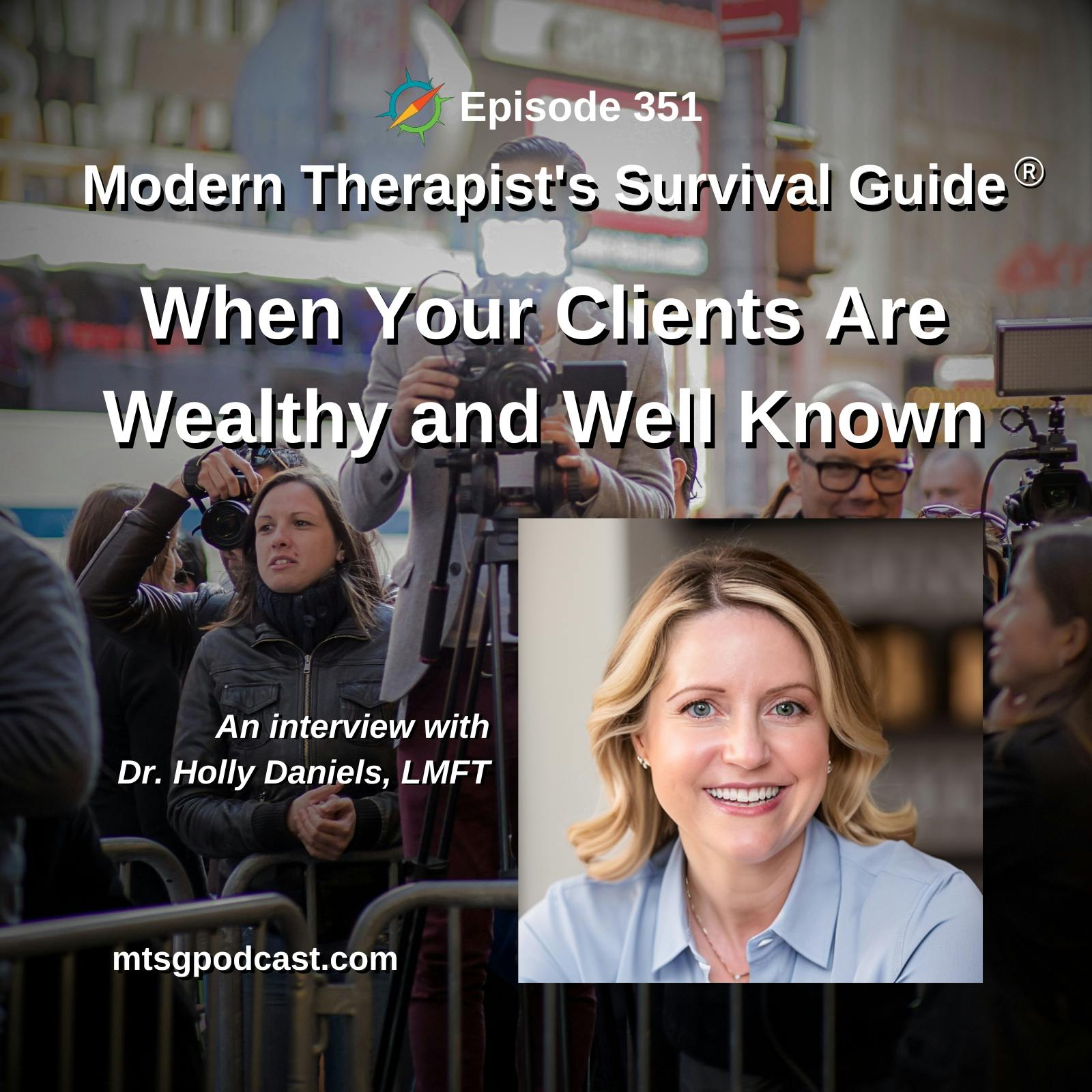 When Your Clients are Wealthy and Well Known: An interview with Dr. Holly Daniels, LMFT
