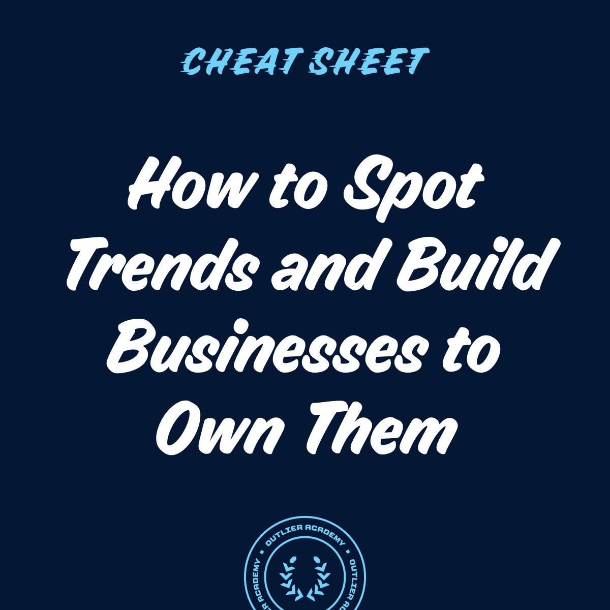 Cheat Sheet: On Spotting and Owning Trends, Wedge vs Ramp Shaped Businesses, and Making Every Dollar Count