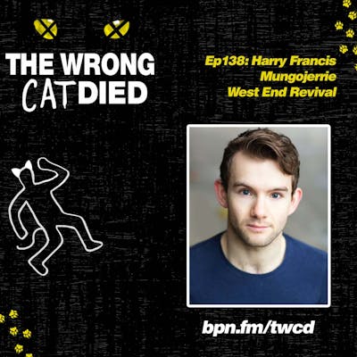 Ep138 - Harry Francis, Mungojerrie in West End Revival & Mr. Mistoffelees on International Tour