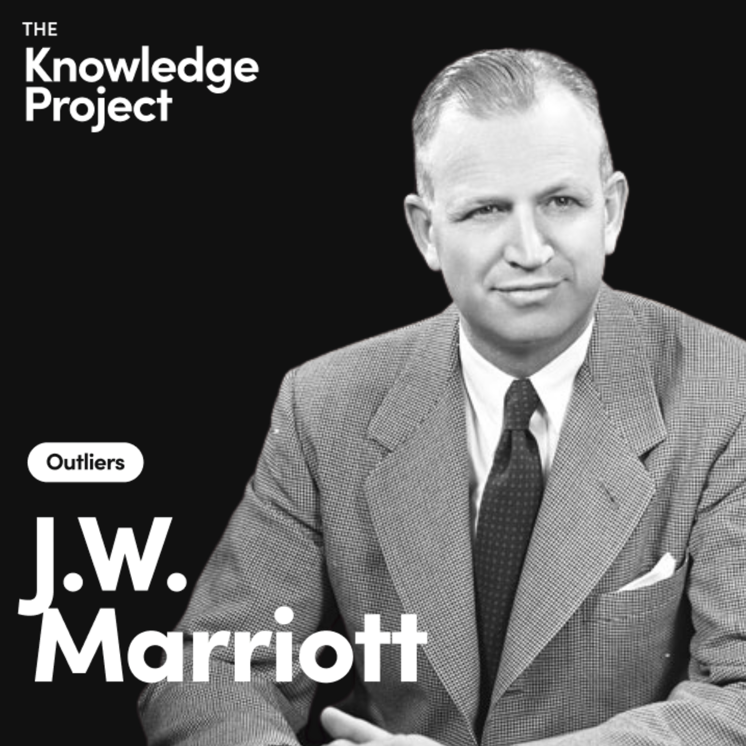 [Outliers] J.W. Marriott: Building an Empire Without a Master Plan