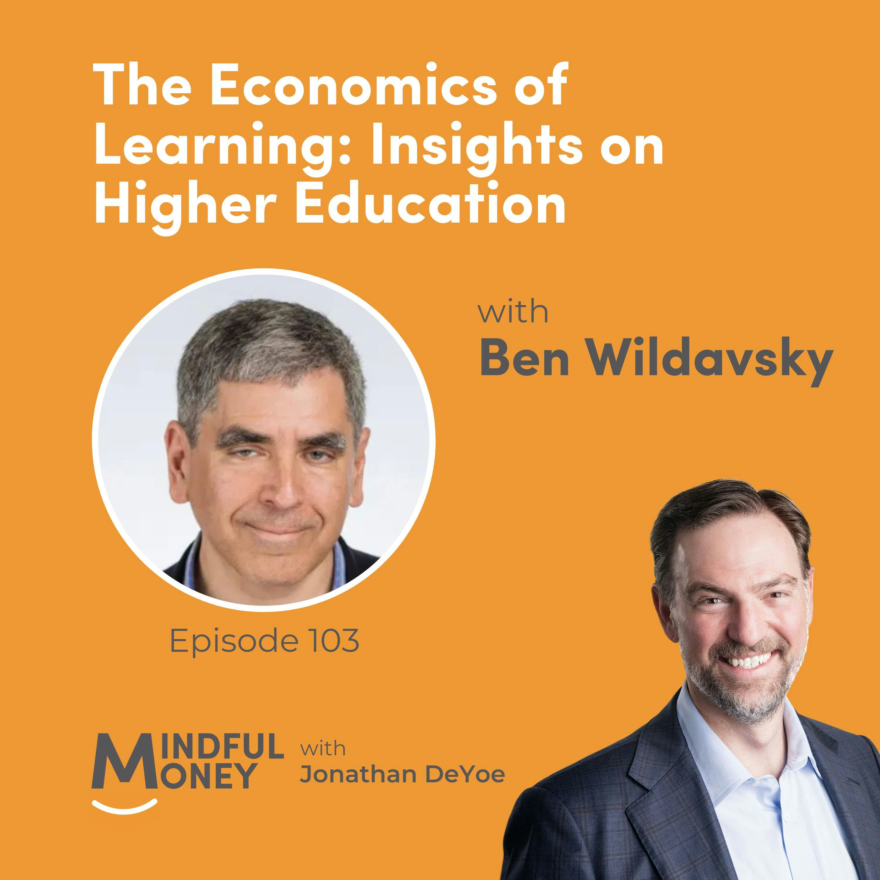 103: Ben Wildavsky - The Economics of Learning: Insights on Higher Education 103: Ben Wildavsky - The Economics of Learning: Insights on Higher Education