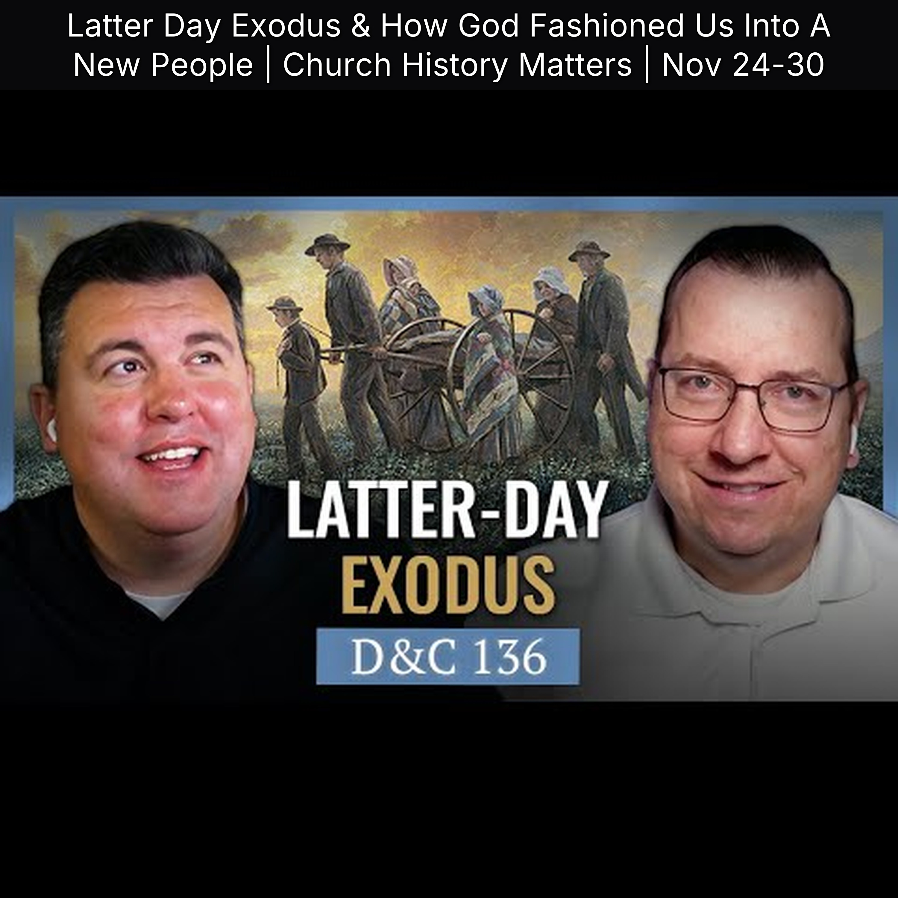 Latter Day Exodus & How God Fashioned Us Into A New People | Church History Matters | Nov 24-30