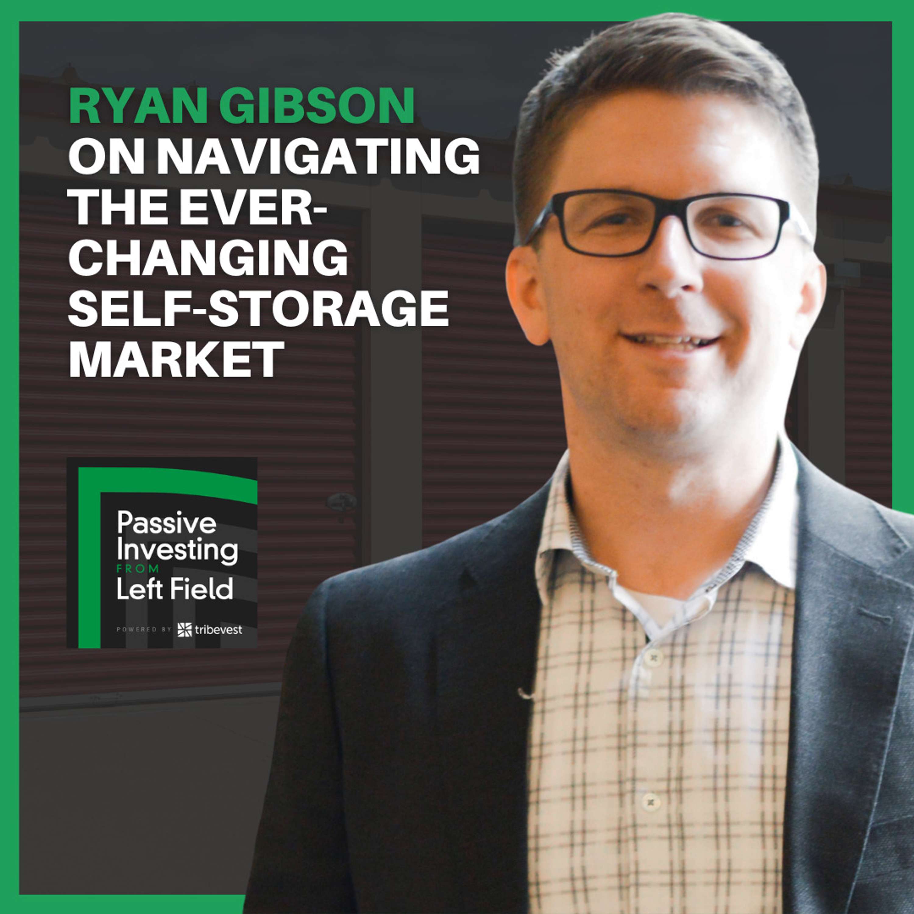 147. Ryan Gibson on Navigating the Ever-Changing Self-Storage Market