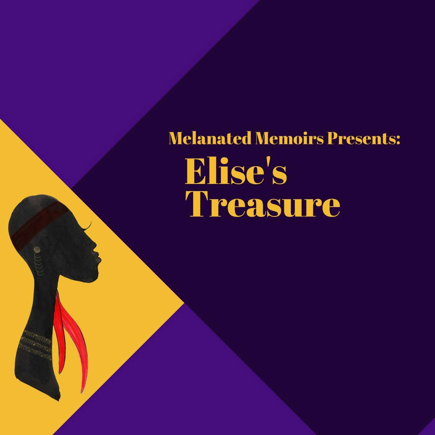 Melanated Memoirs Presents: Elise’s Treasure