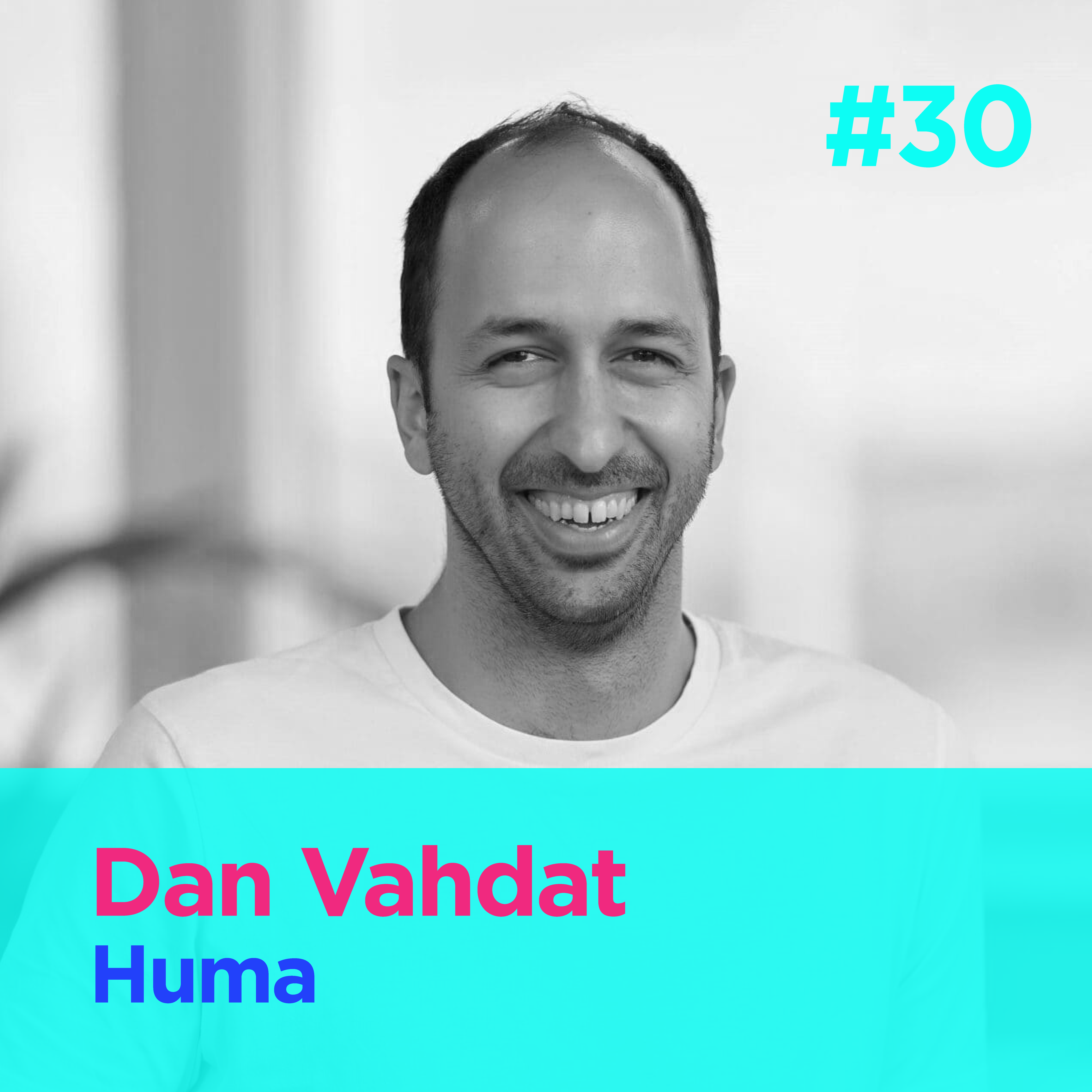 #30 - Building the Shopify of digital health - Dan Vahdat - Huma episode artwork