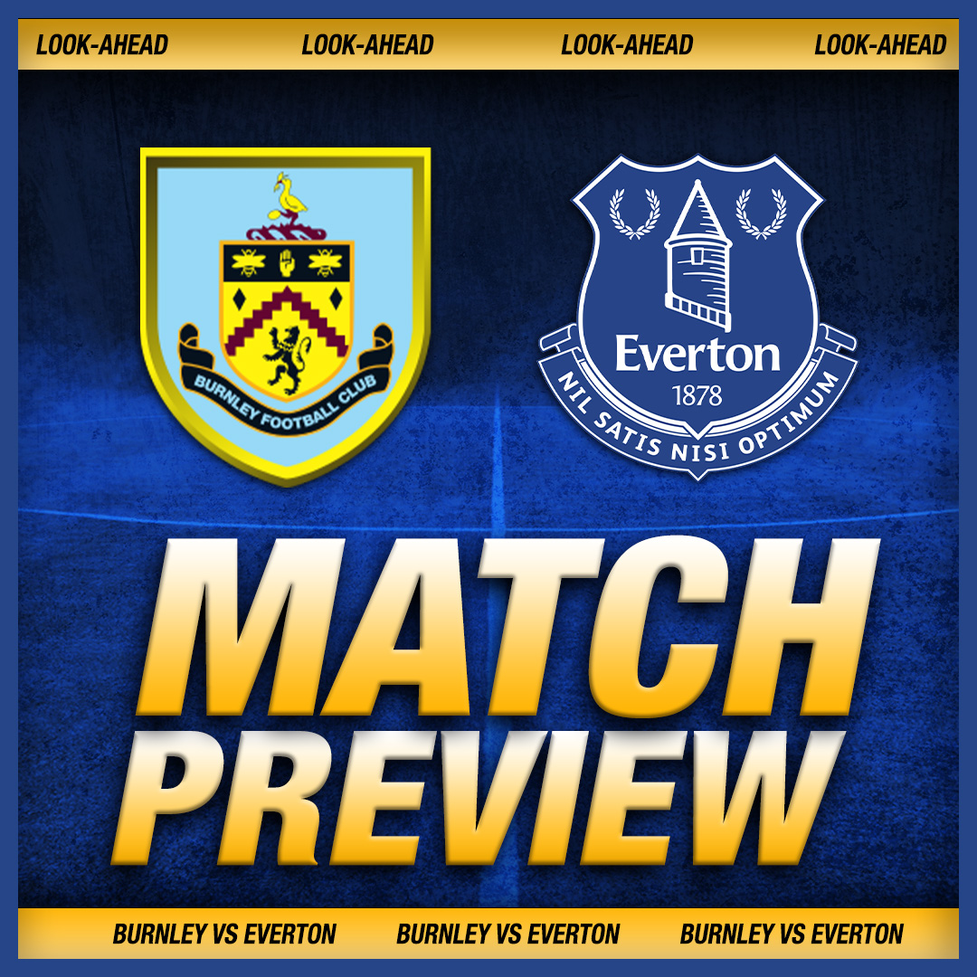 Burnley vs Everton | Match Preview!