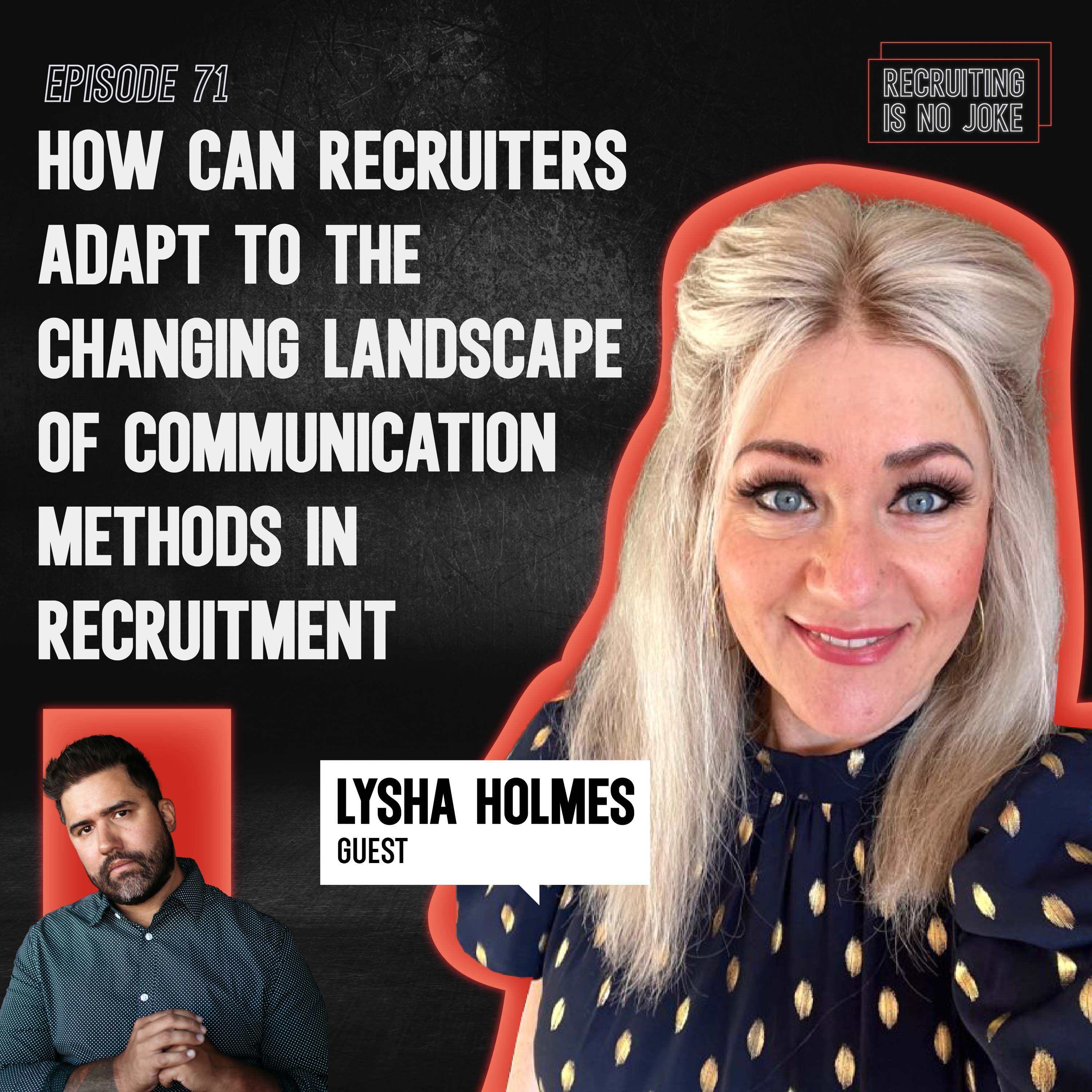 Episode 71: How Can Recruiters Adapt to the Changing Landscape of Communication Methods in Recruitment with Lysha Holmes