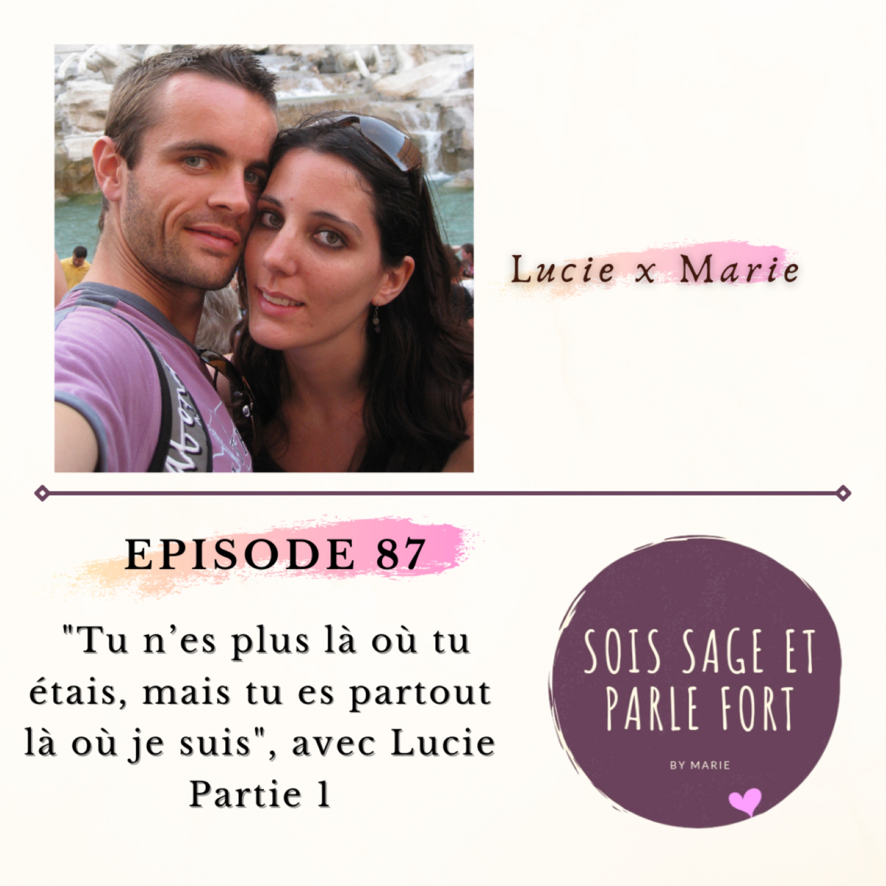 La mort : "Tu n’es plus là où tu étais, mais tu es partout là où je suis", avec Lucie, Partie 1