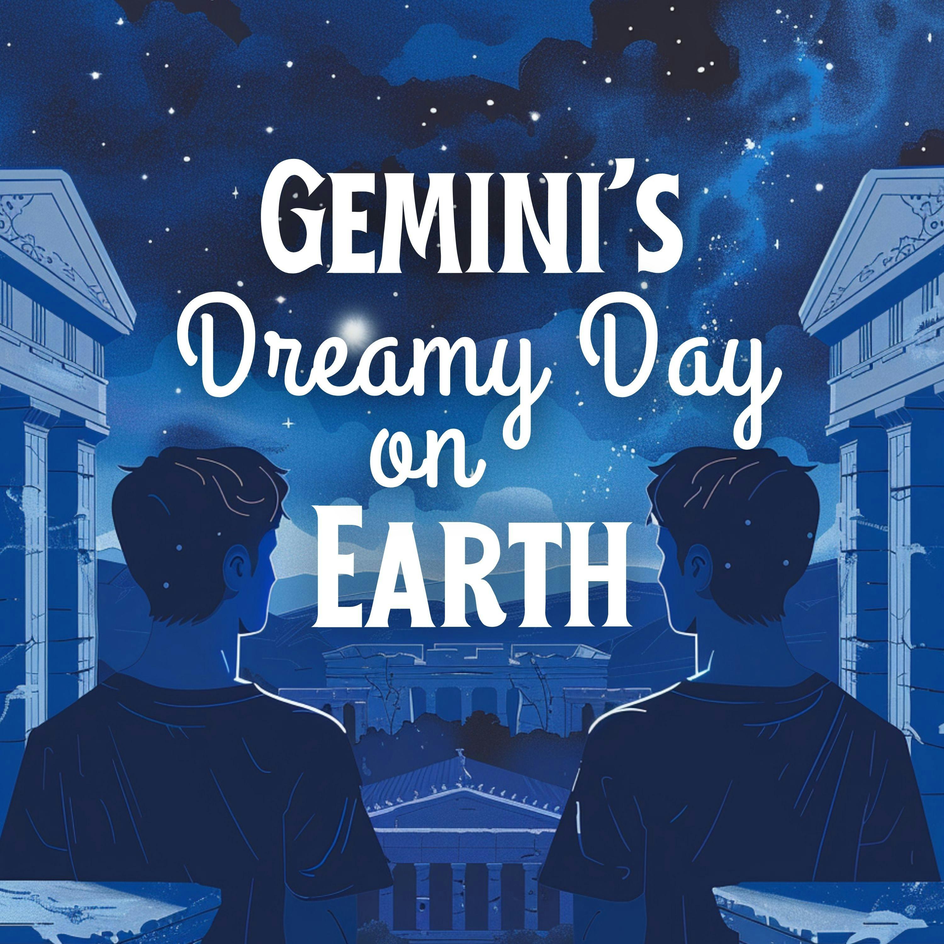 Gemini’s Dreamy Day on Earth