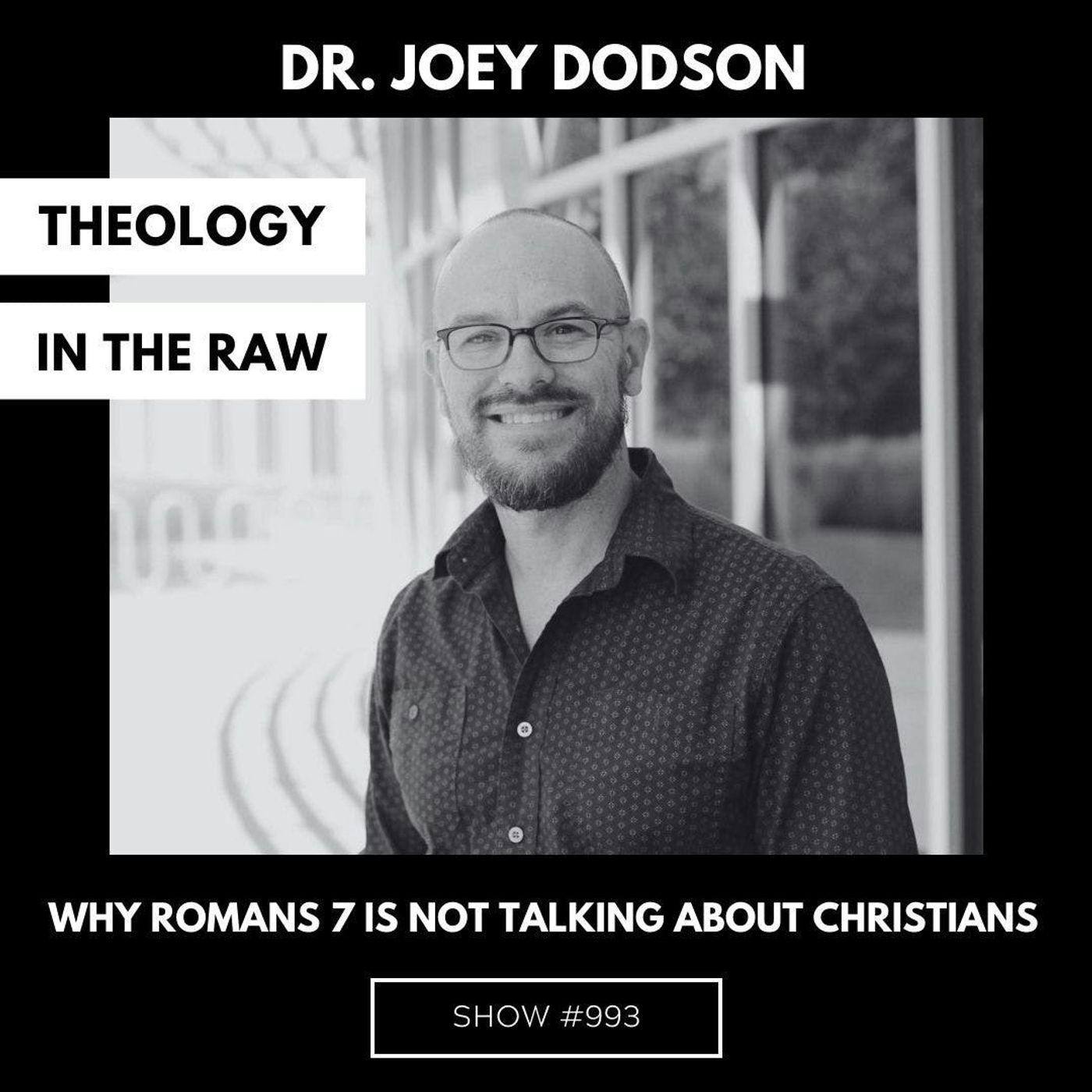 S9 Ep993: #993 - Why Romans 7 is NOT Talking about Christians: Dr. Joey Dodson
