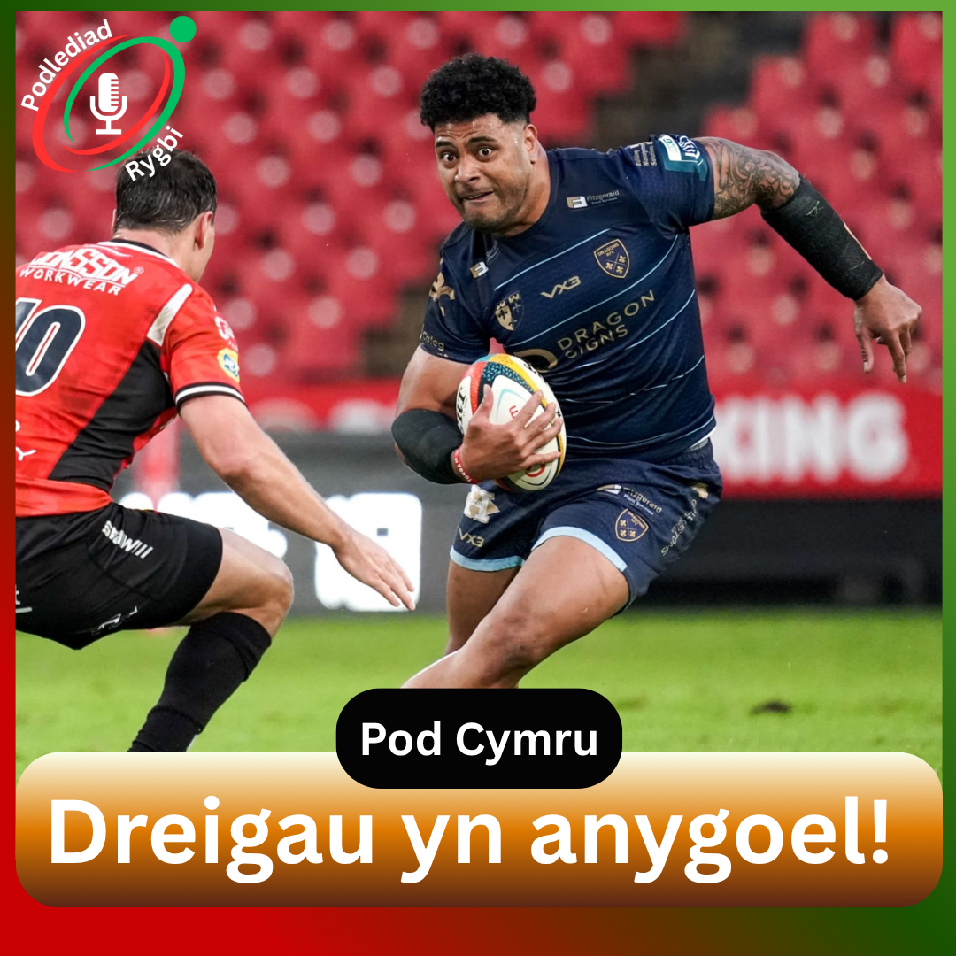 Dreigau yn anygoel! | Pod Rygbi Cymru