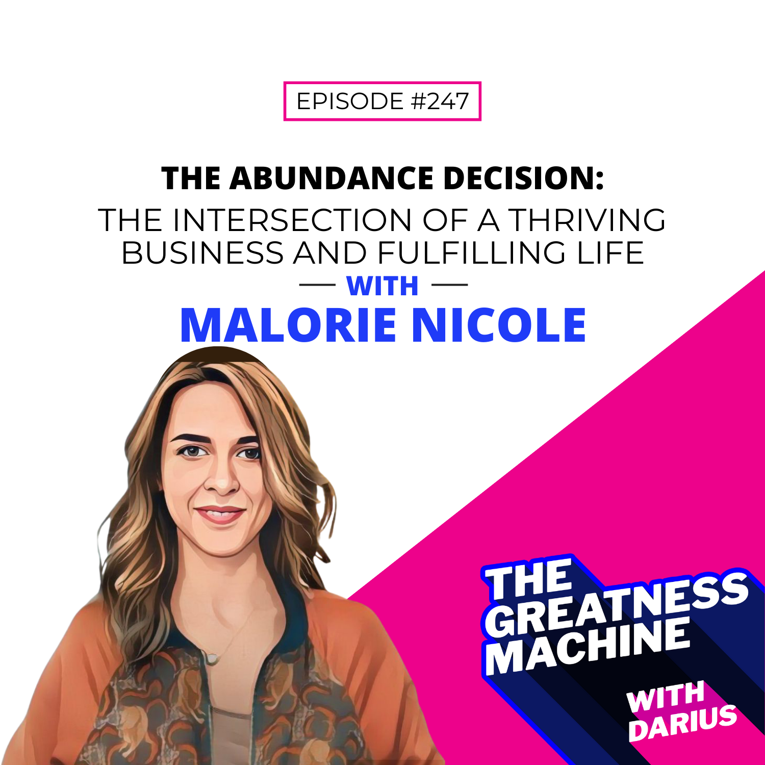 247 | Malorie Nicole (Part 2) | The Abundance Decision: The Intersection of a Thriving Business and Fulfilling Life episode artwork