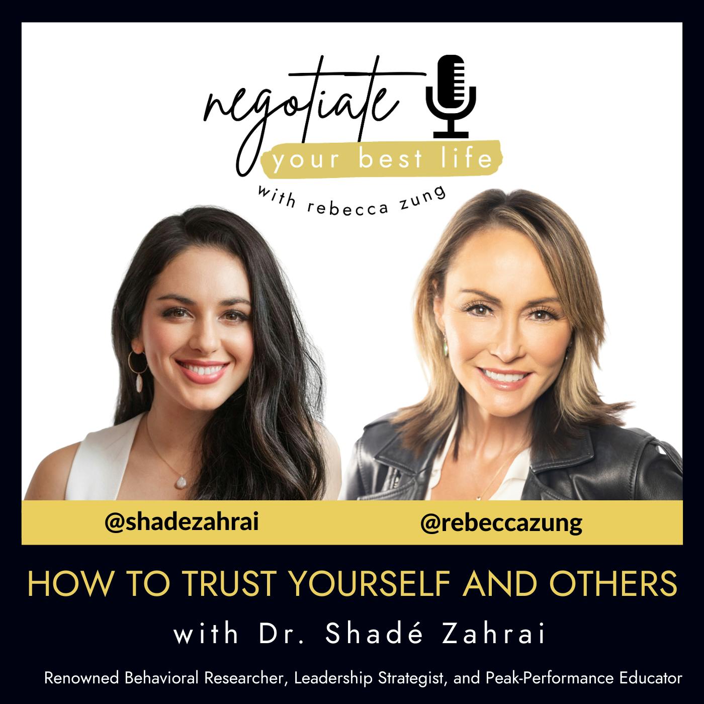 How to Trust Yourself and Others with Guest Dr. Shade Zahrai with Rebecca Zung on Negotiate your Best Life #795 How to Trust Yourself and Others with Guest Dr. Shade Zahrai with Rebecca Zung on Negotiate your Best Life #795