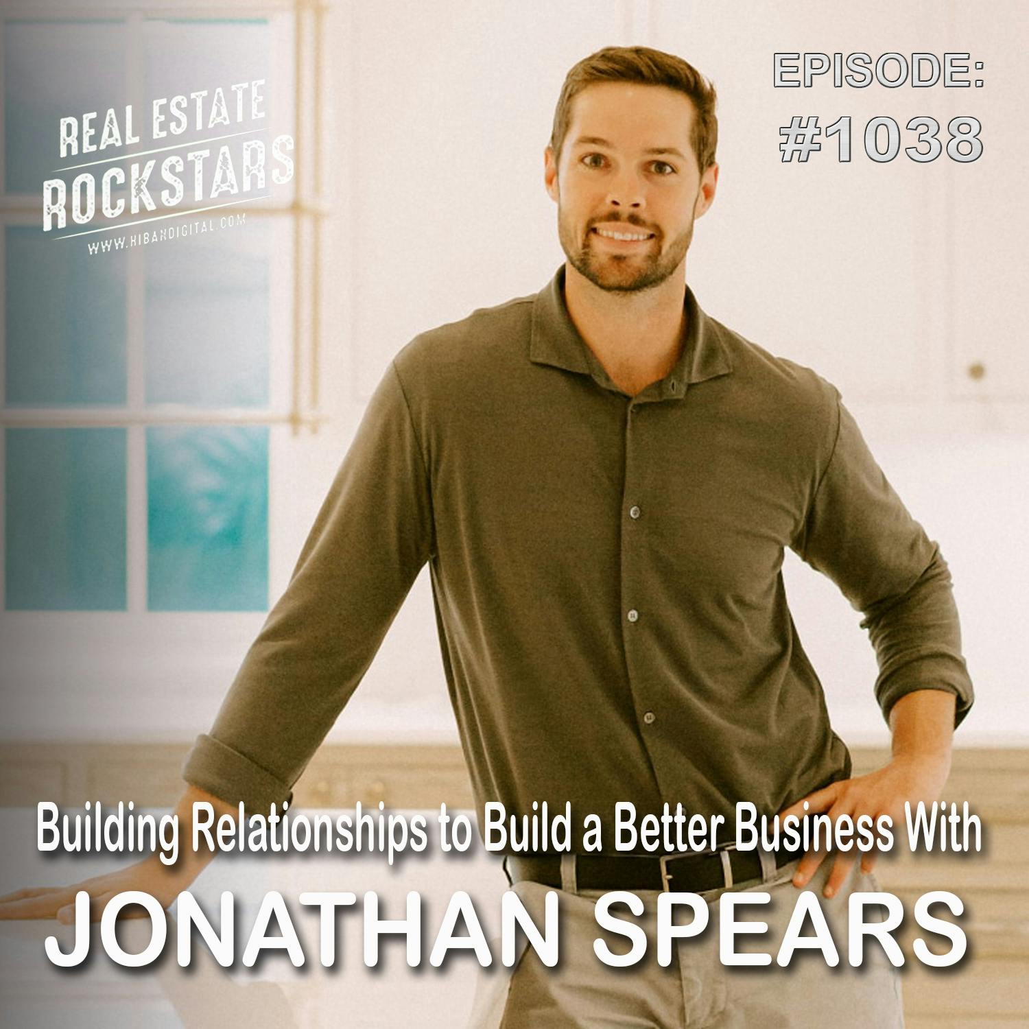 1038: Building Relationships to Build a Better Business With Jonathan Spears