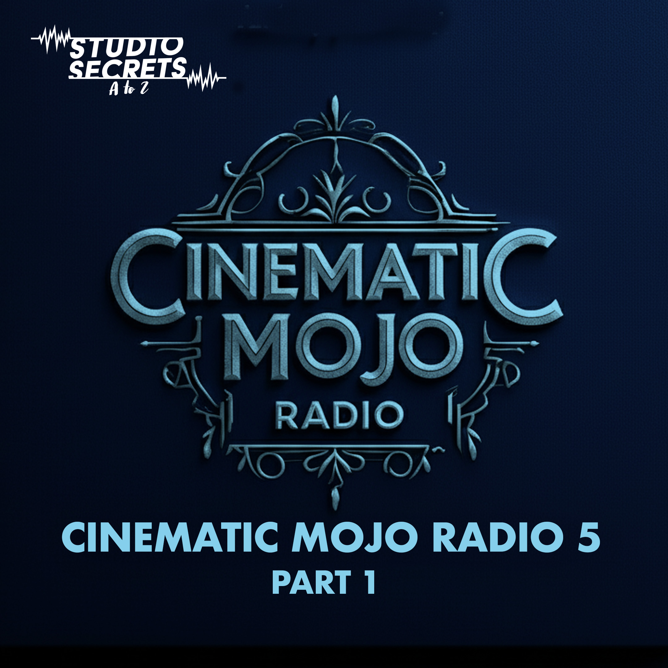Studio Secrets A to Z - Cinematic Mojo Radio 5 - Part 1