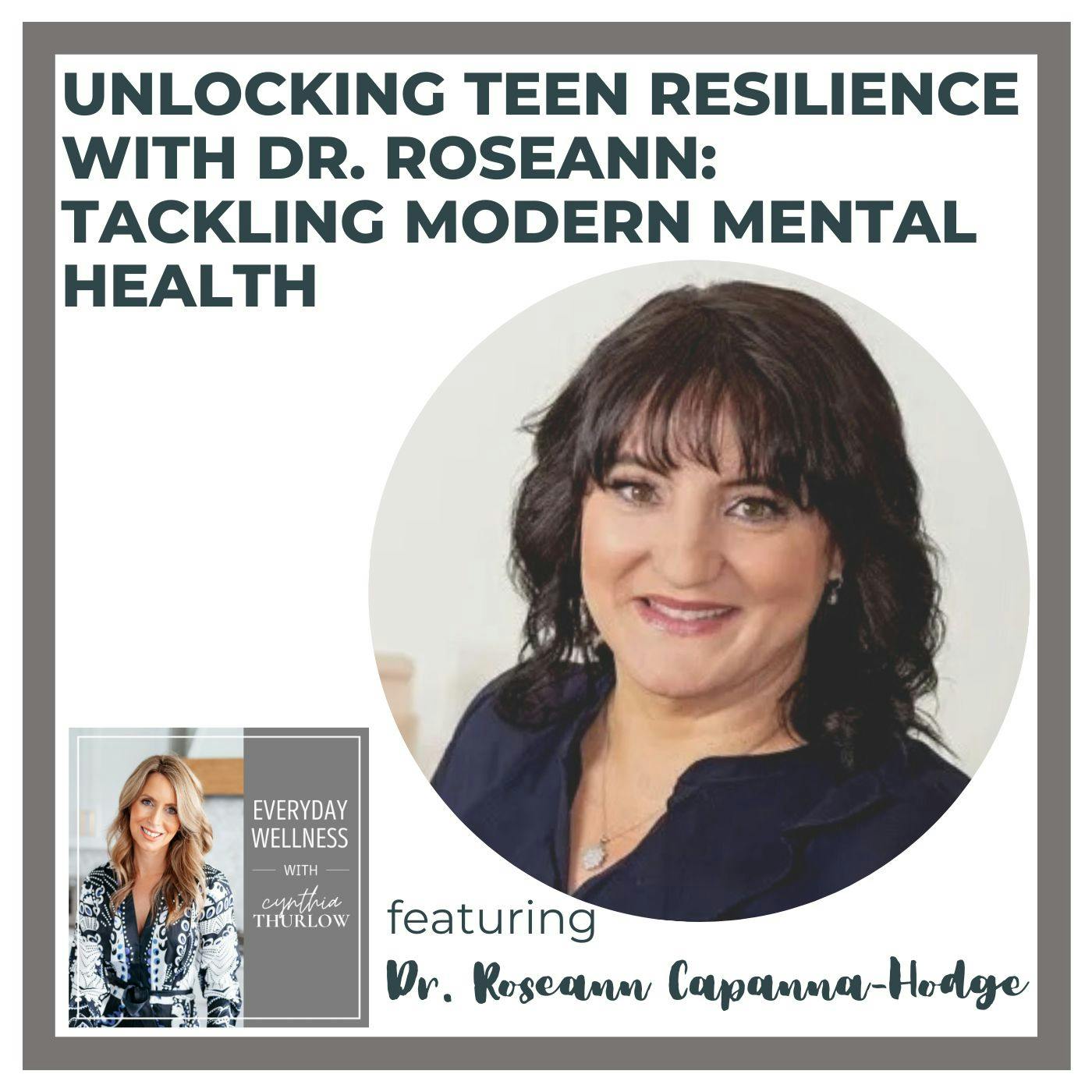 Ep. 313: Unlocking Teen Resilience with Dr. Roseann: Tackling Modern Mental Health