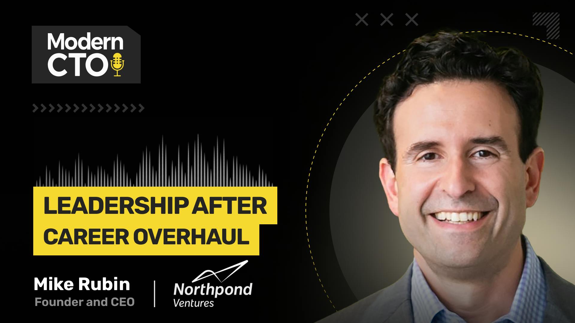 Leadership After Career Overhaul with Mike Rubin, Founder and CEO at Northpond Ventures
